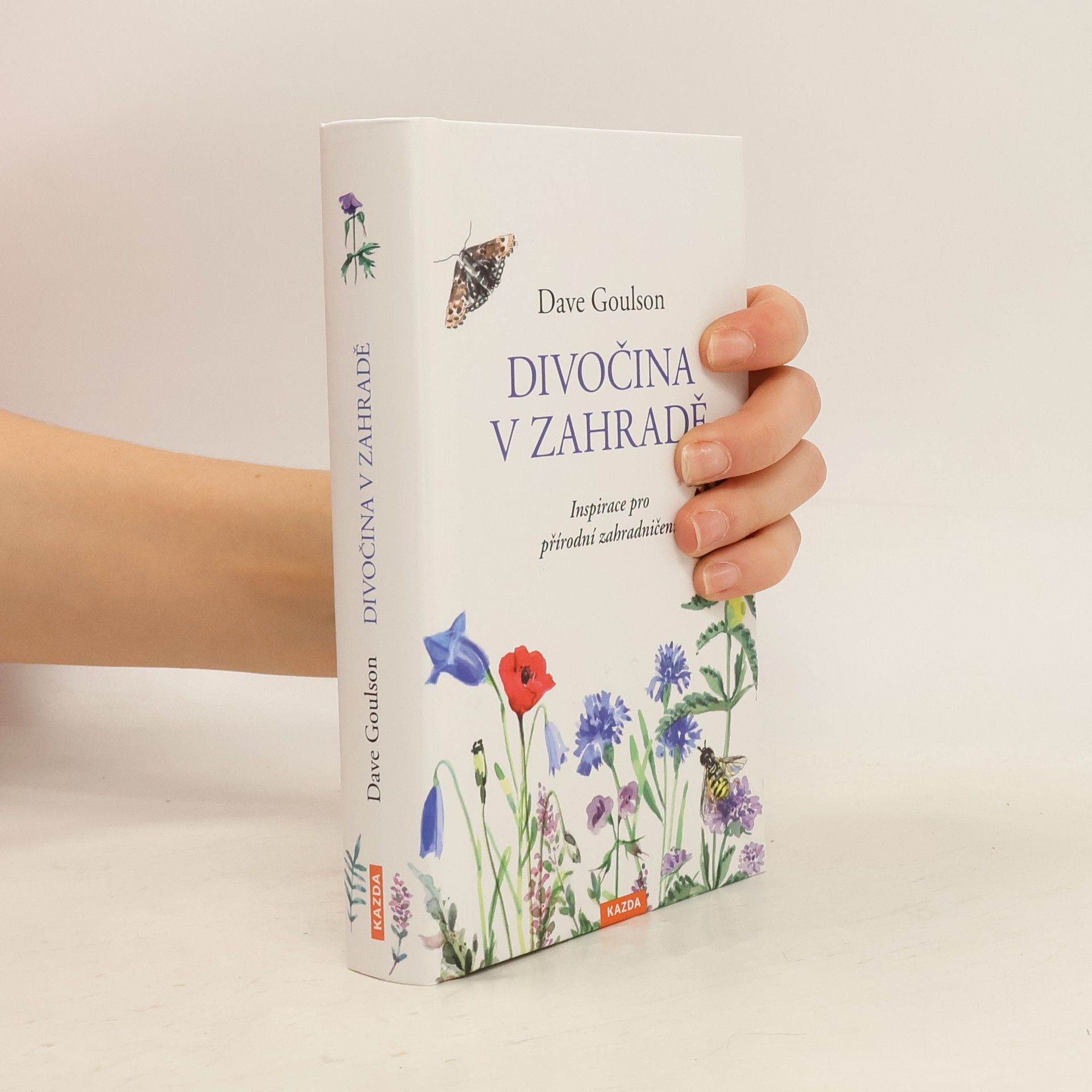 Dave Goulson Divočina v zahradě, neboli, Inspirace pro přírodní zahradničení