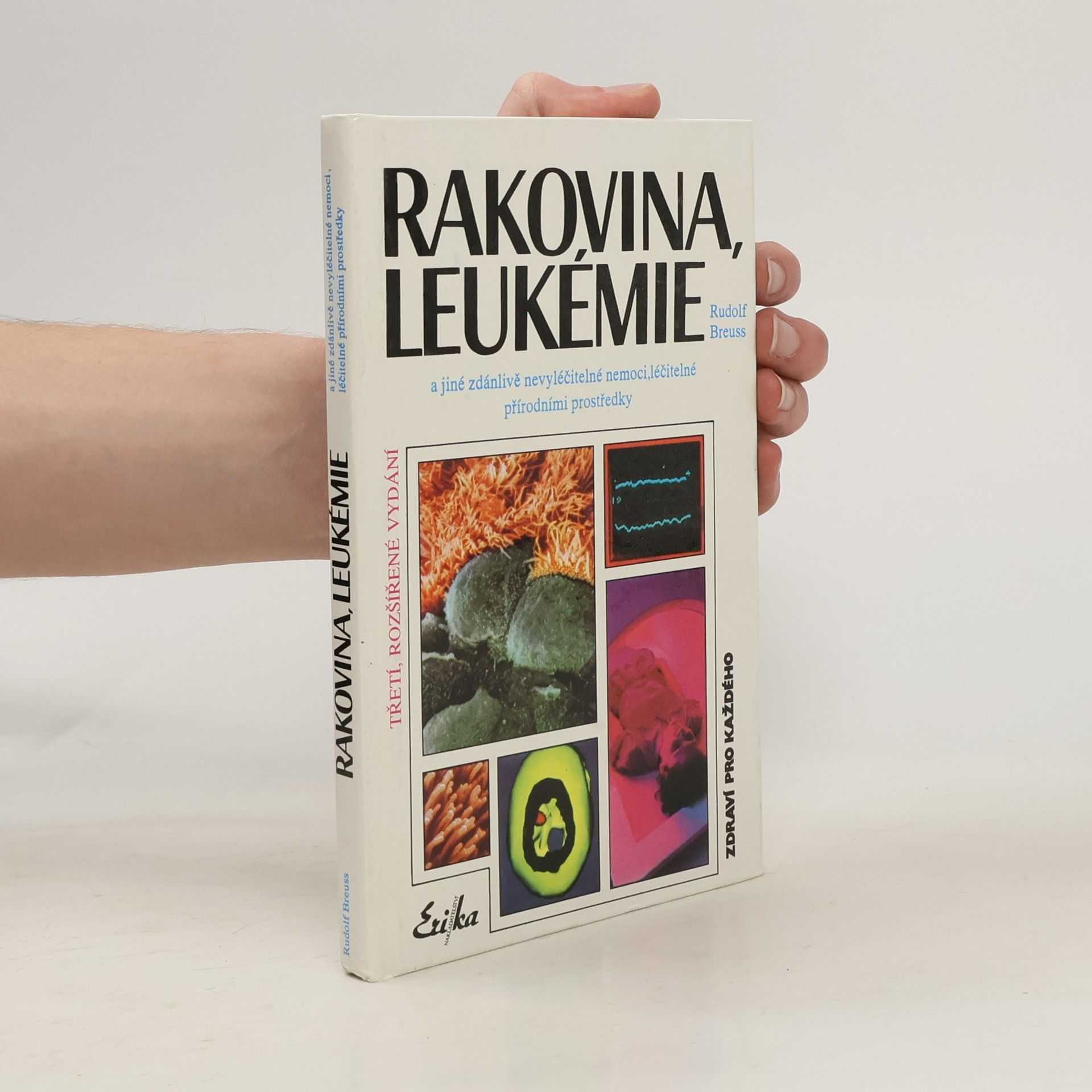 Rudolf Breuss Rakovina, leukémie a jiné zdánlivě nevyléčitelné nemoci