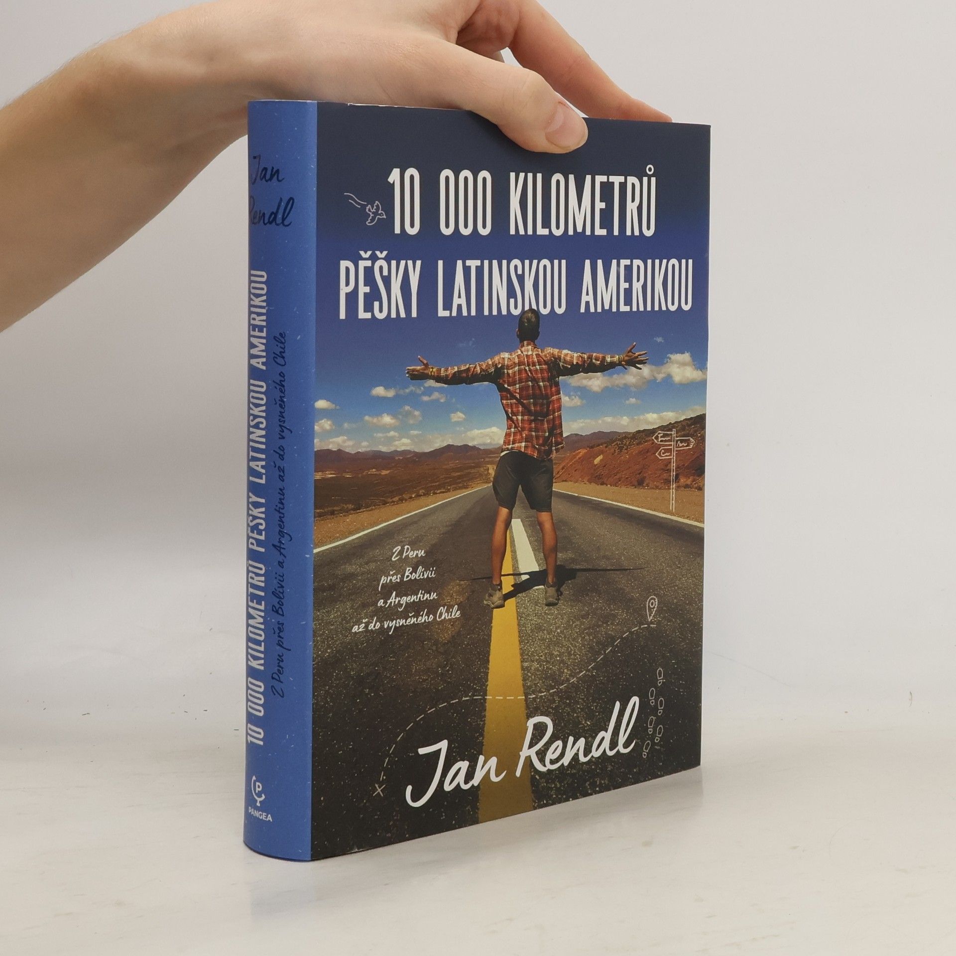 Jan Rendl 10 000 kilometrů pěšky Latinskou Amerikou : z Peru přes Bolívii a Argentinou až do vysněného Chile