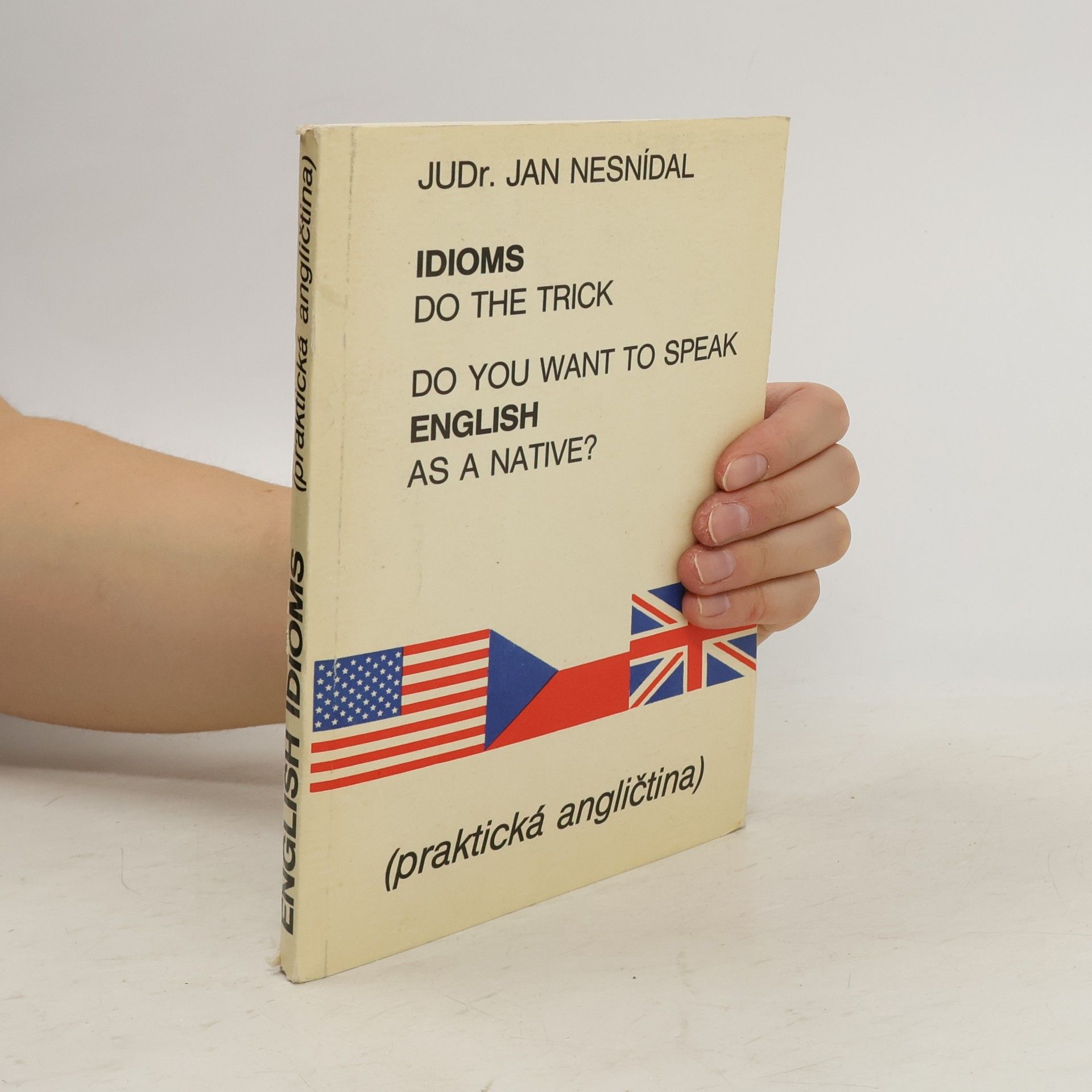 Jan Nesnídal Do you want to speak English as a native? Idioms do the trick. Praktická angličtina