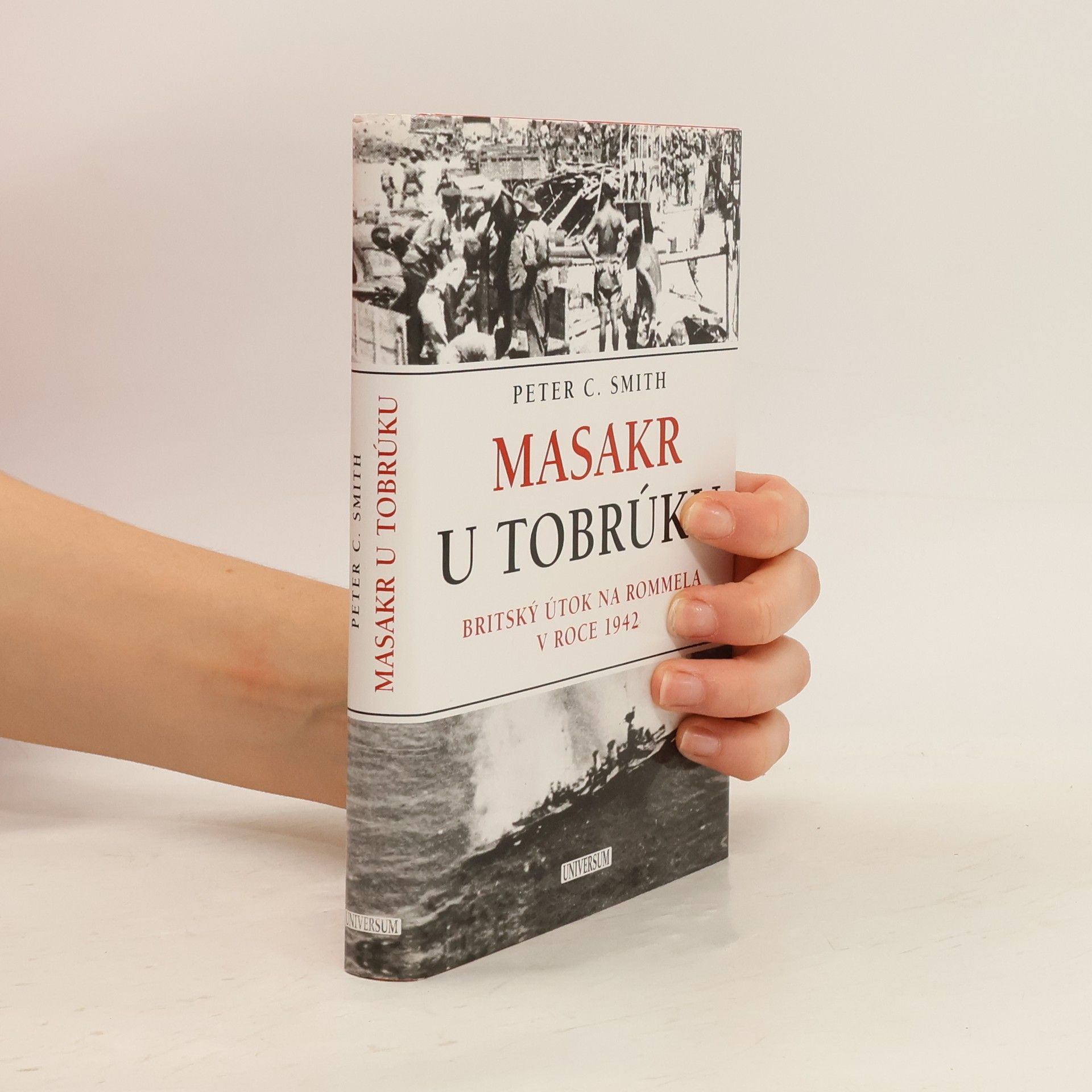 Peter C. Peter Charles Smith Masakr u Tobrúku. Britský útok na Rommela v roce 1942