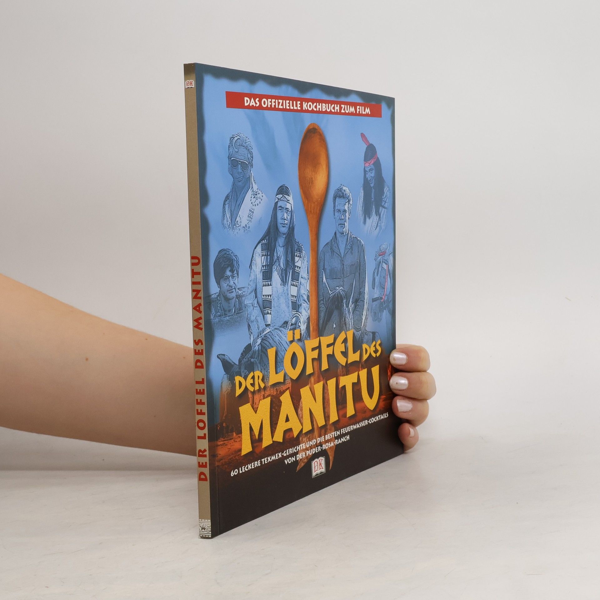 Various authors Der Löffel des Manitu. Das offizielle Kochbuch zum Film. 60 leckere Texmex-Gerichte und die besten Feuerwasser-Cocktails von der Puder-Rosa-Ranch