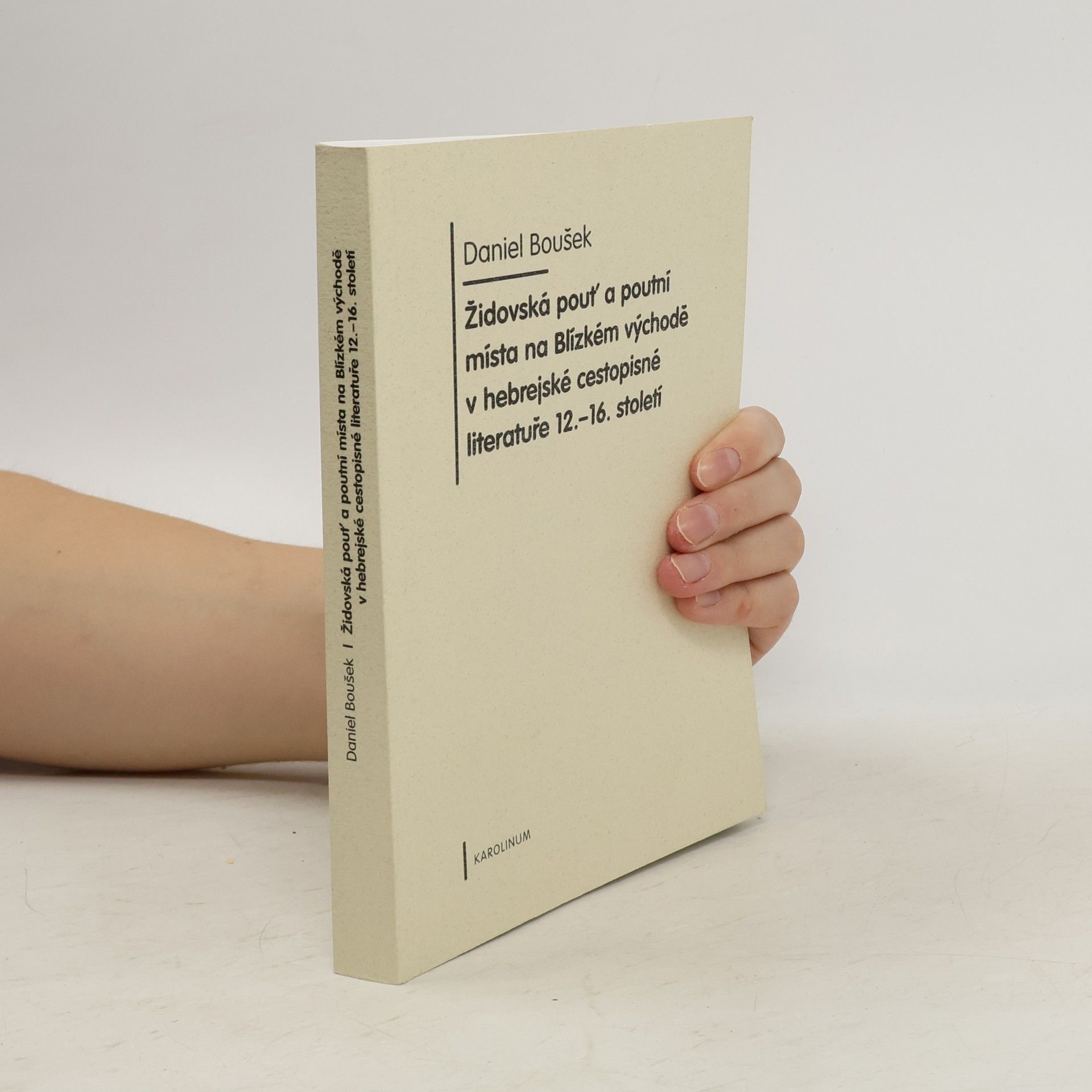 Daniel Boušek Židovská pouť a poutní místo na Blízkém východě v hebrejské cestopisné literatuře 12. - 16. století