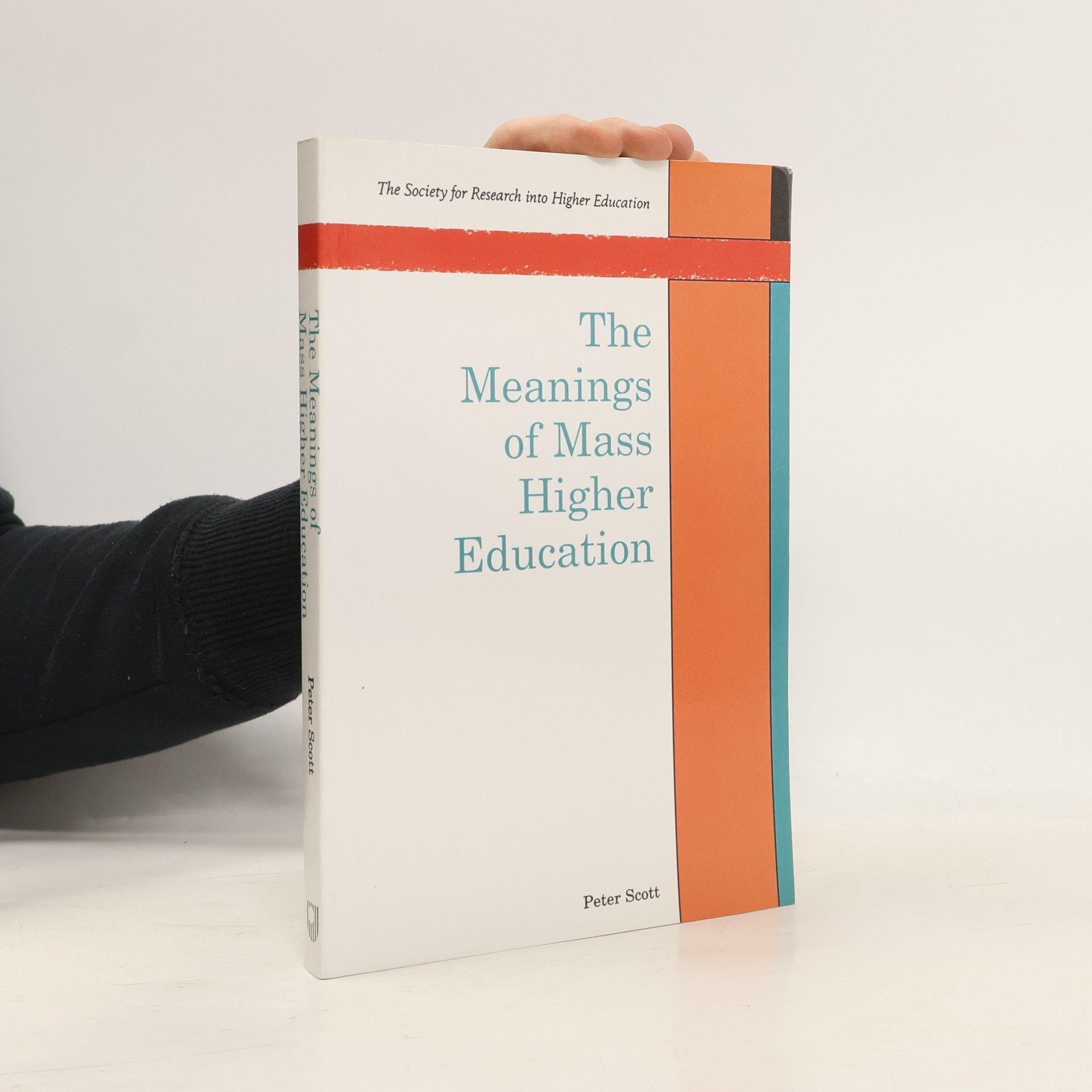 Peter Scott The Society for Research into Higher Education: The Meanings of Mass Higher Education