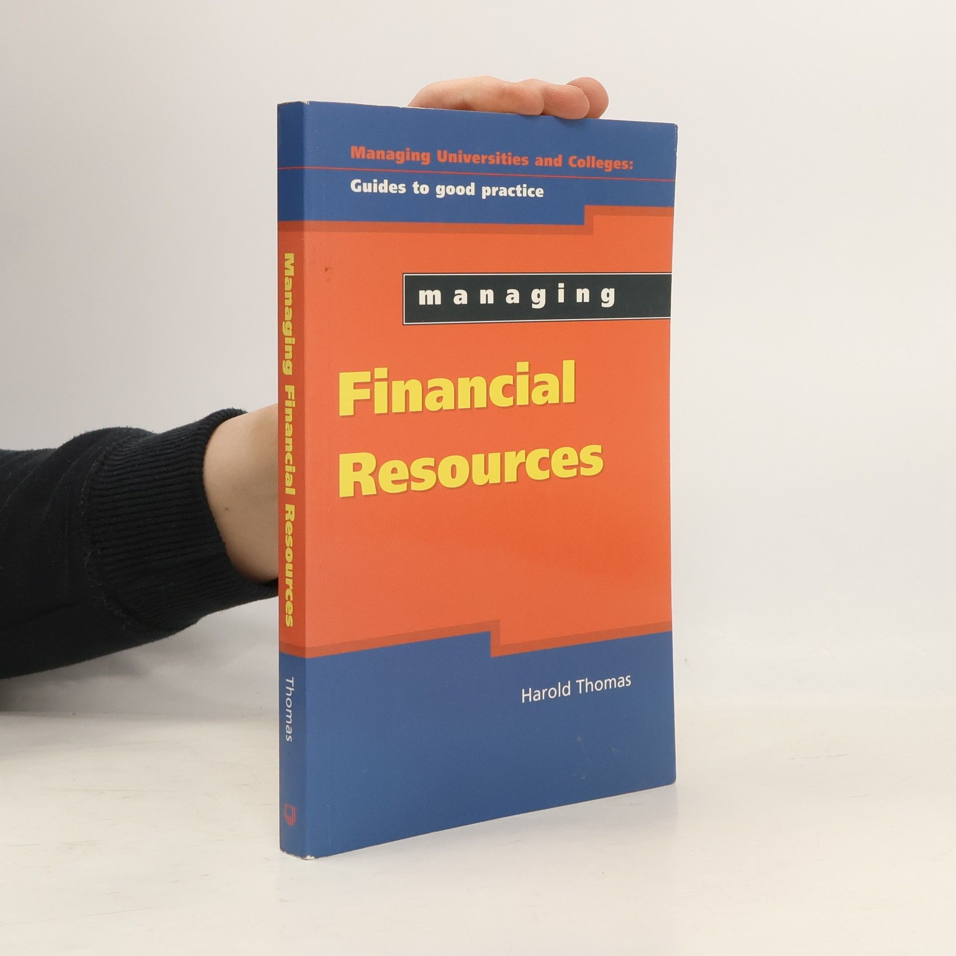 Harold G. Thomas Managing Universities and Colleges: Managing Financial Resources