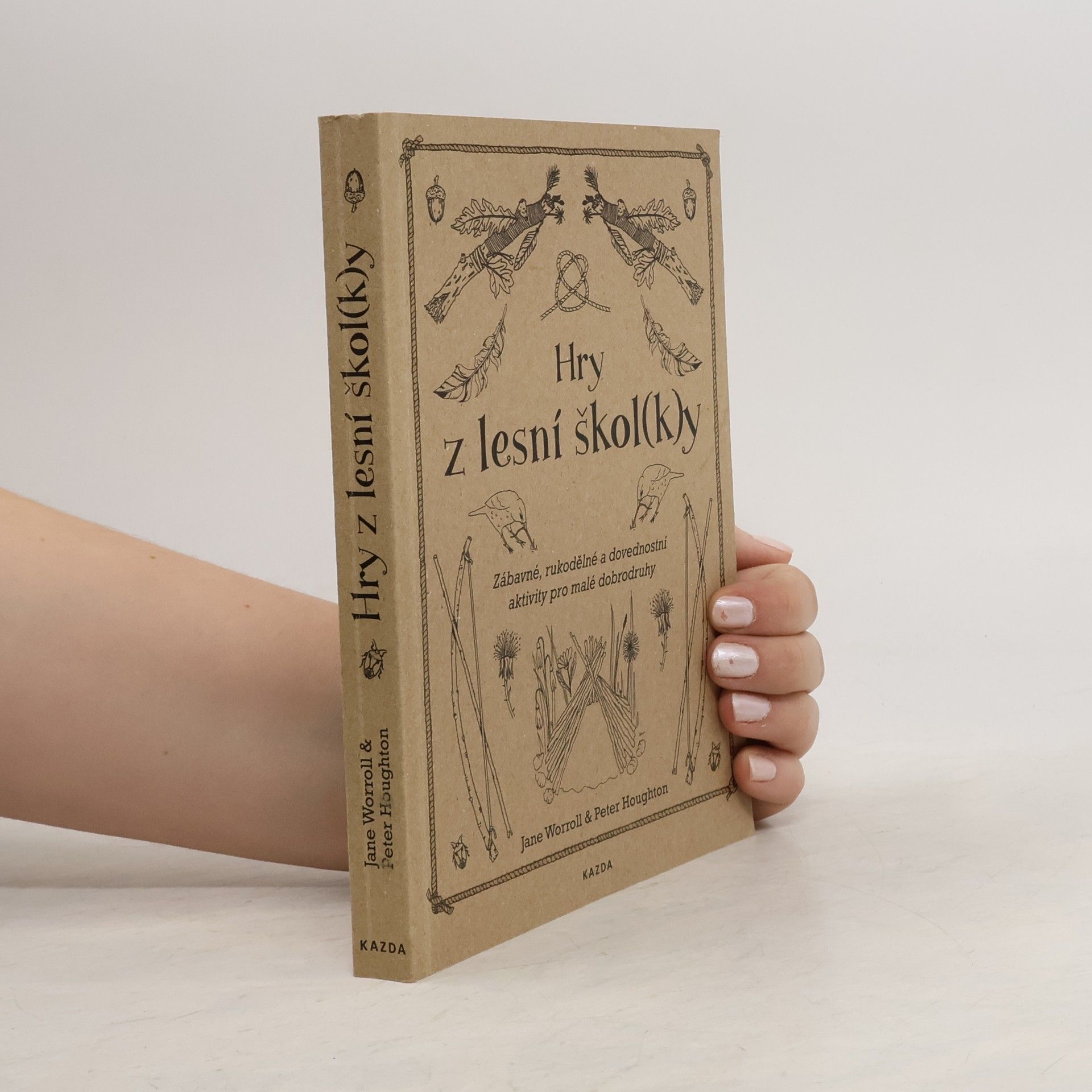 Jane Worroll Hry z lesní škol(k)y. Zábavné, rukodělné a dovednostní aktivity pro malé dobrodruhy