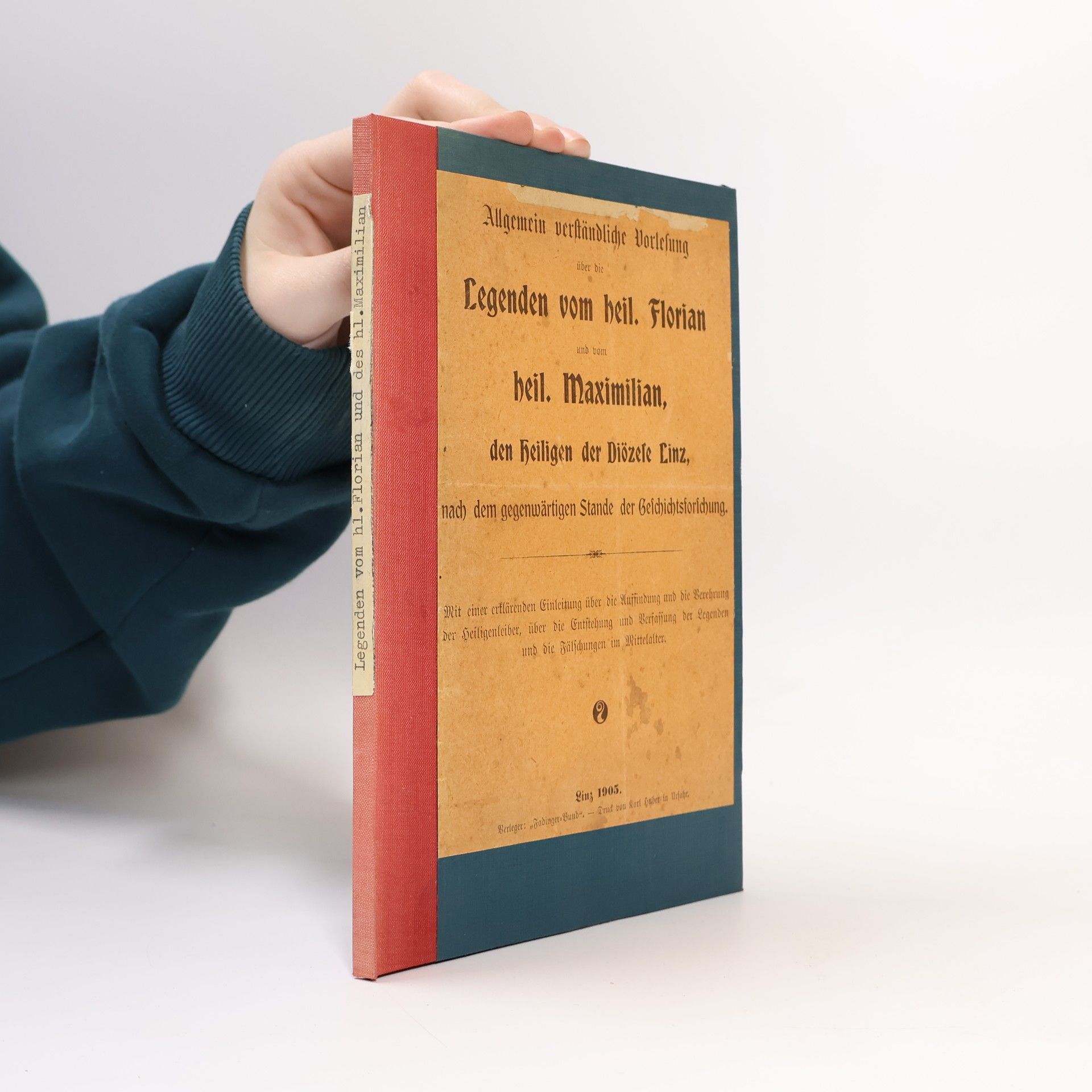 Various authors Legenden vom heil. Florian und vom heil. Maxmilian, den heiligender Diözese Linz, nach dem gegenwärtigen Stande der Geschichtsforschung