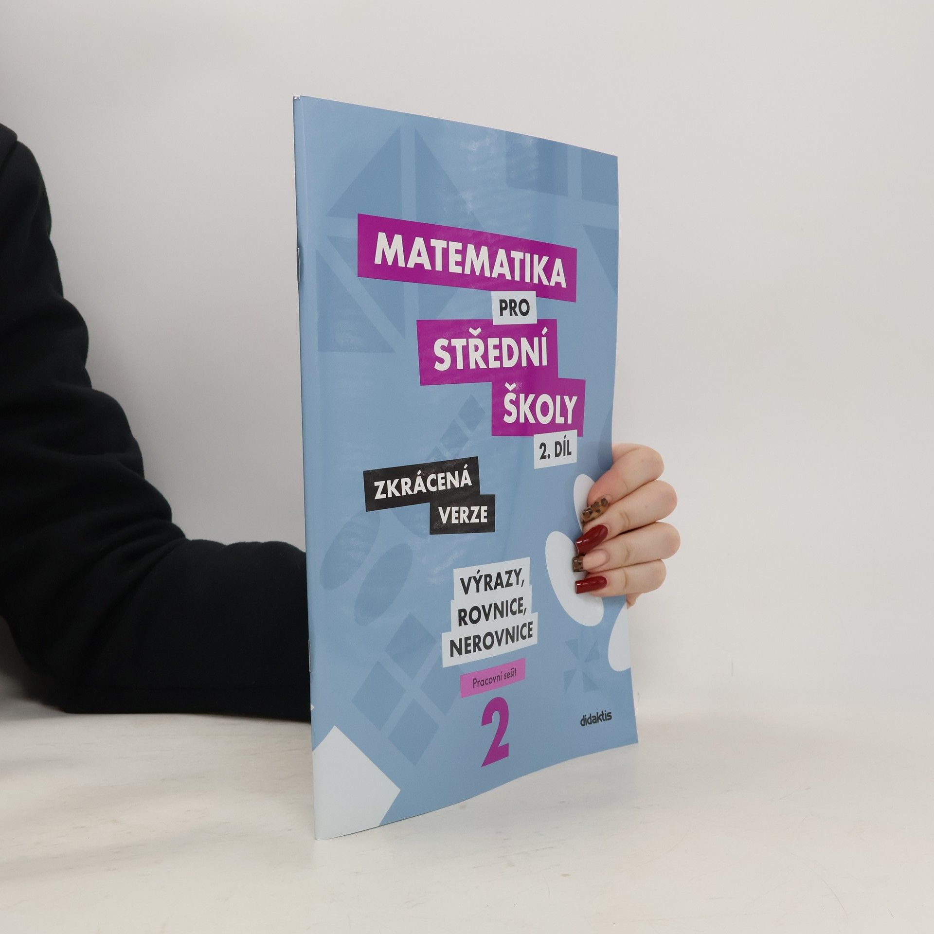 Marie Chadimová Matematika pro střední školy. 2. díl, Výrazy, rovnice a nerovnice : zkrácená verze : pracovní sešit