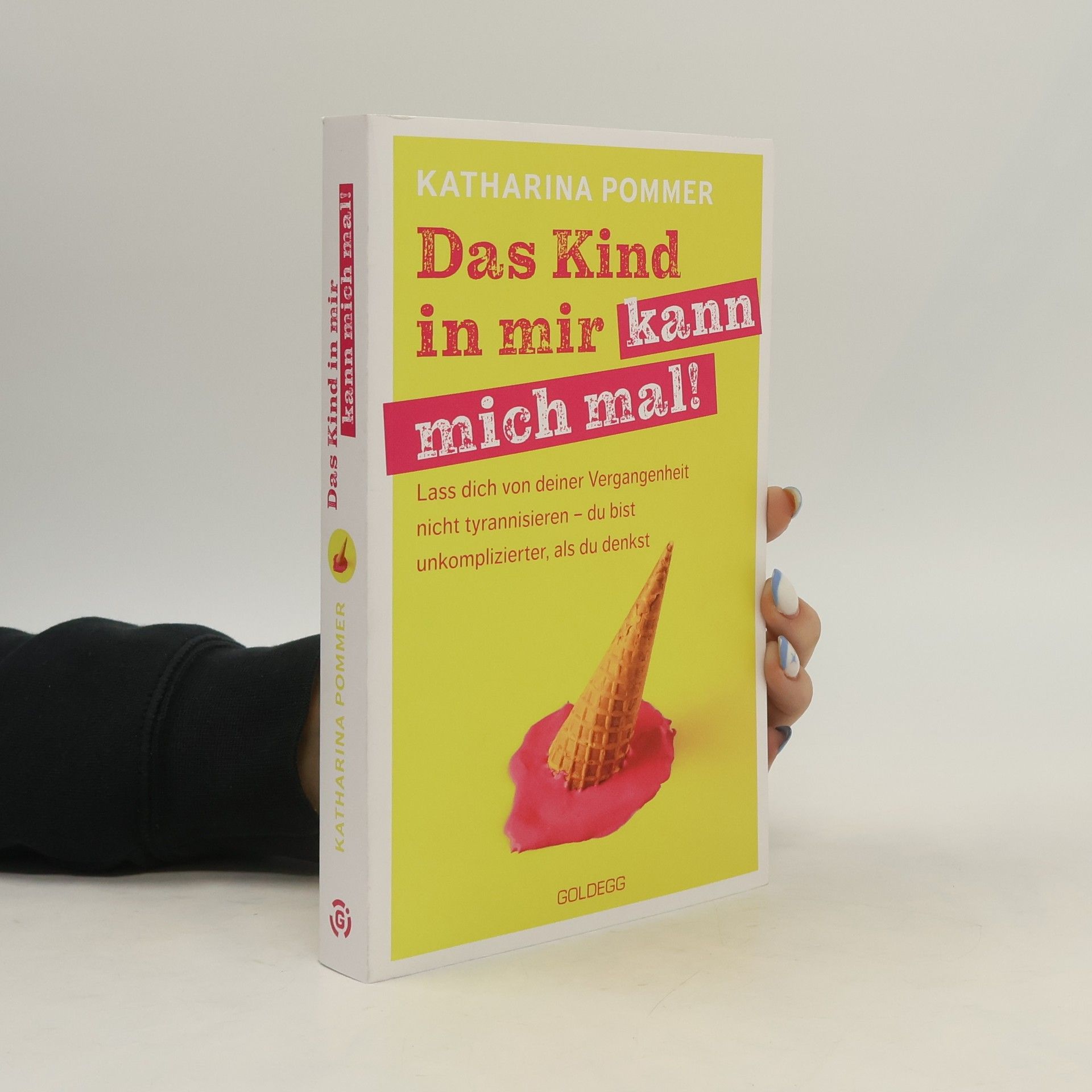 Katharina Pommer Das Kind in mir kann mich mal!