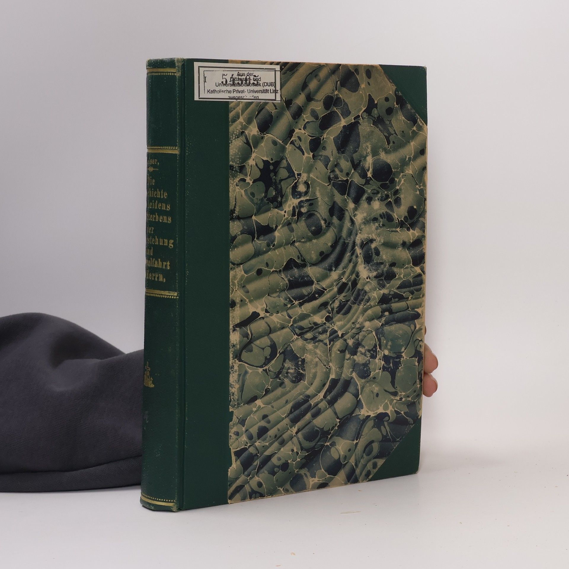 Various authors Die Geschichte des Leidens und Sterbens, der Auferstehung und Himmelfahrt des Herrn