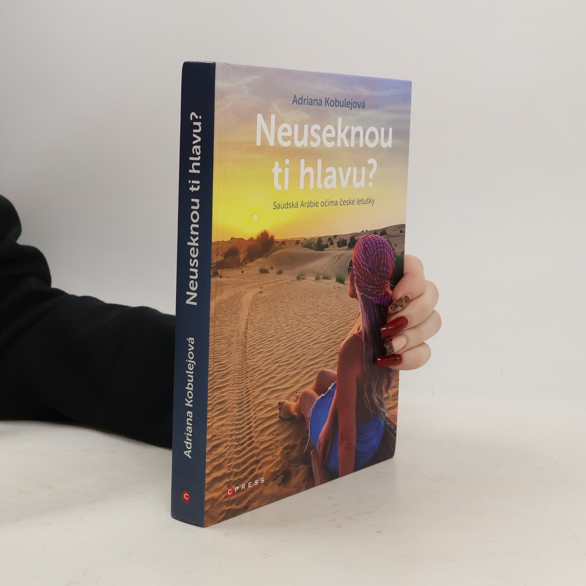 Adriana Kobulejová Neuseknou ti hlavu? Saúdská Arábie očima české letušky