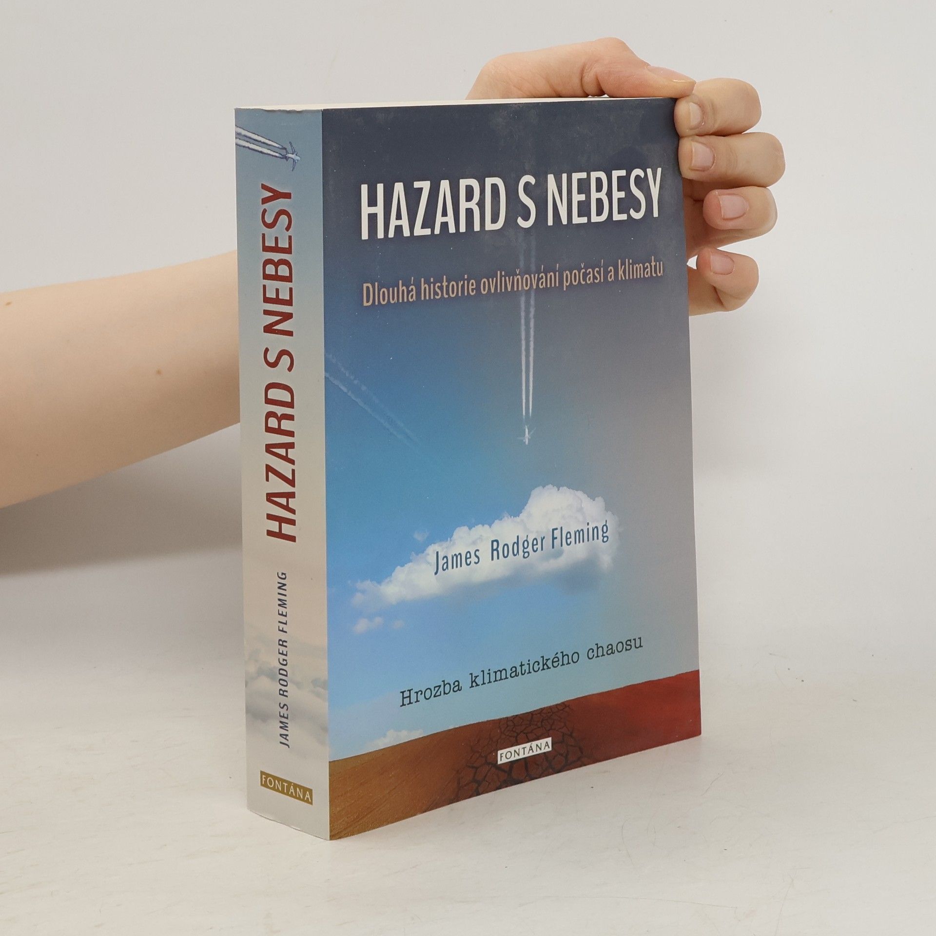 James Rodger Fleming Hazard s nebesy : dlouhá historie ovlivňování počasí a klimatu : hrozba klimatického chaosu