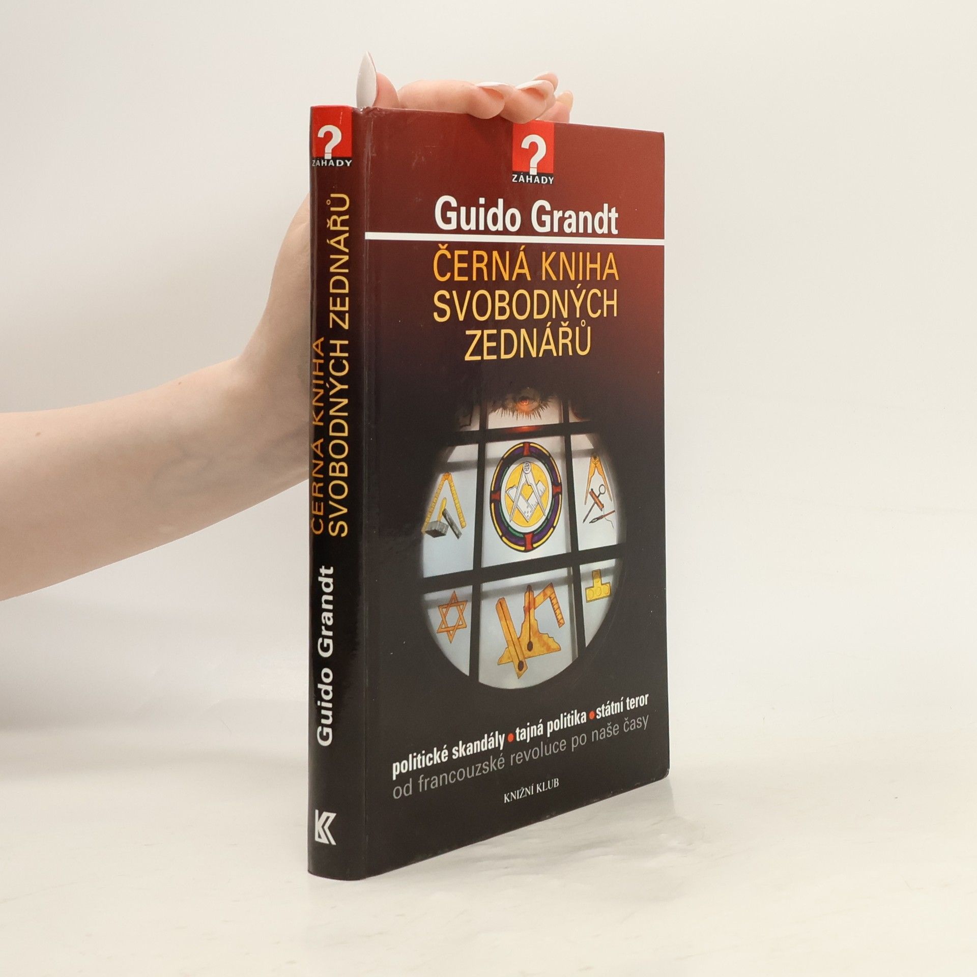 Guido Grandt Černá kniha svobodných zednářů. Politické skandály, tajná politika, státní teror od francouzské revoluce po naše časy