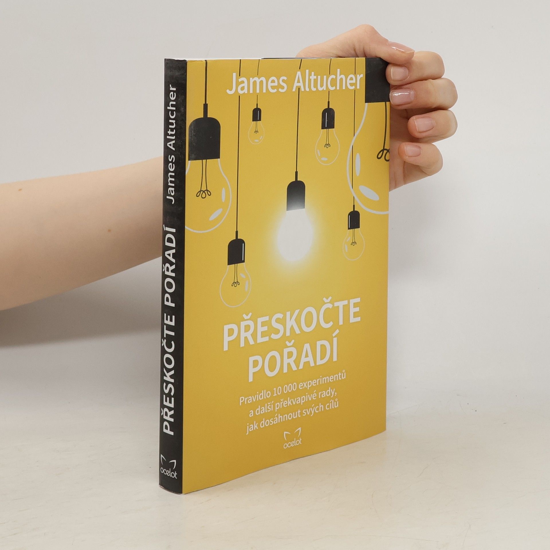 James Altucher Přeskočte pořadí : pravidlo 10000 experimentů a další překvapivé rady, jak dosáhnout svých cílů