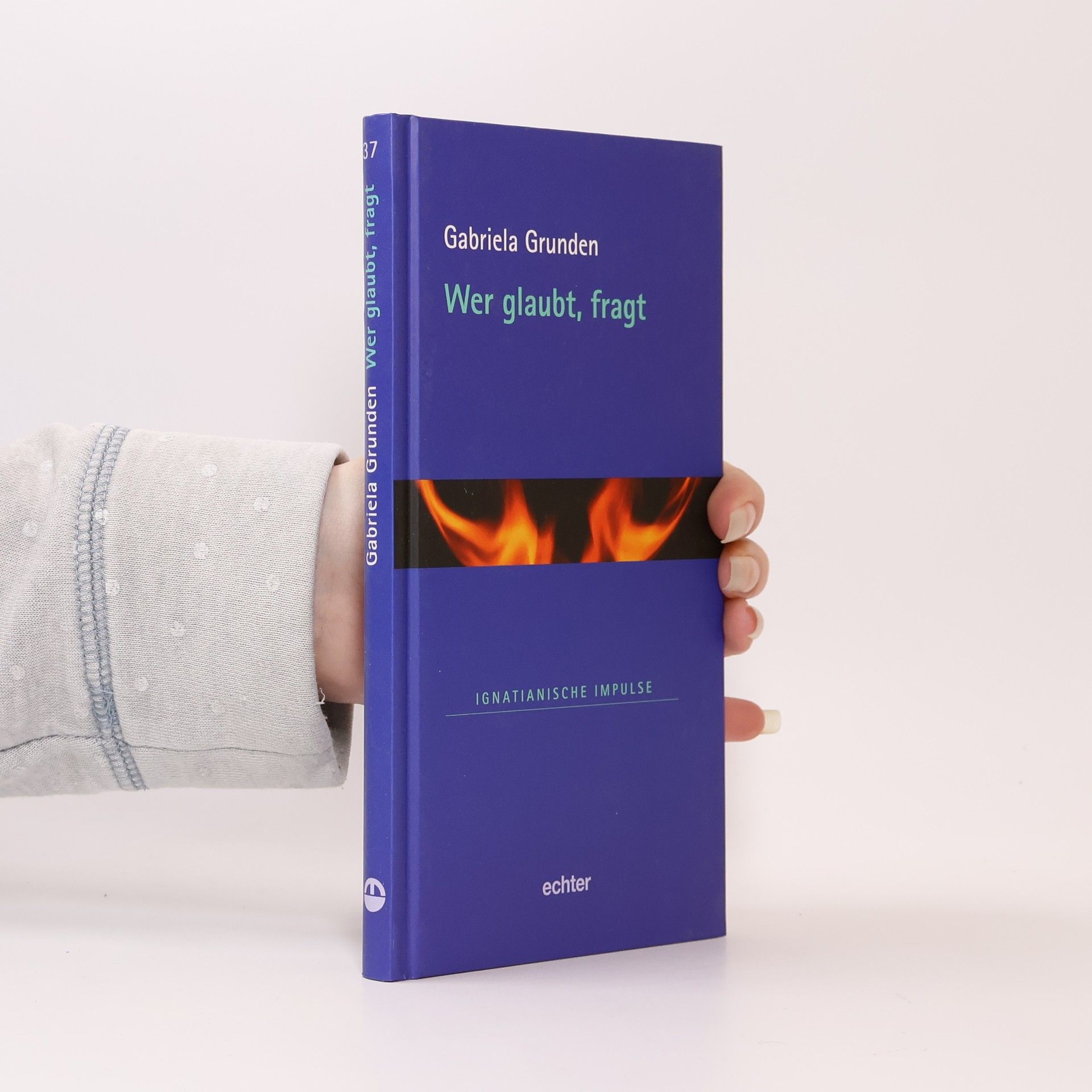 Gabriela Grunden Ignatianische Impulse - 37: Wer glaubt, fragt