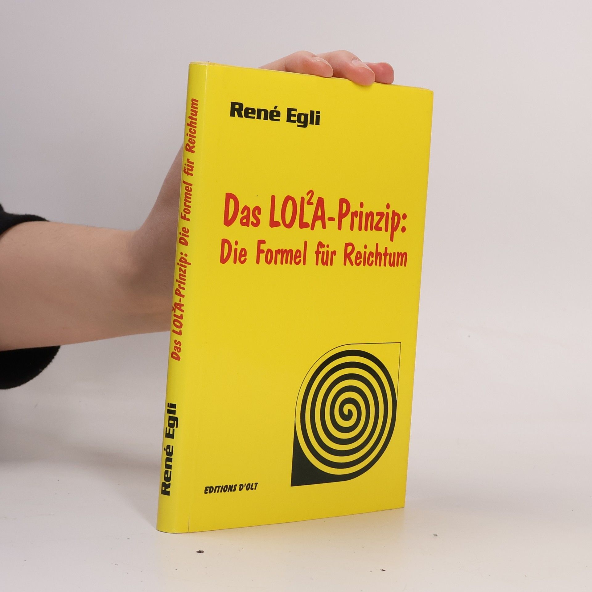 René Egli Das LOLA-Prinzip. Die Formel Für Reichtum