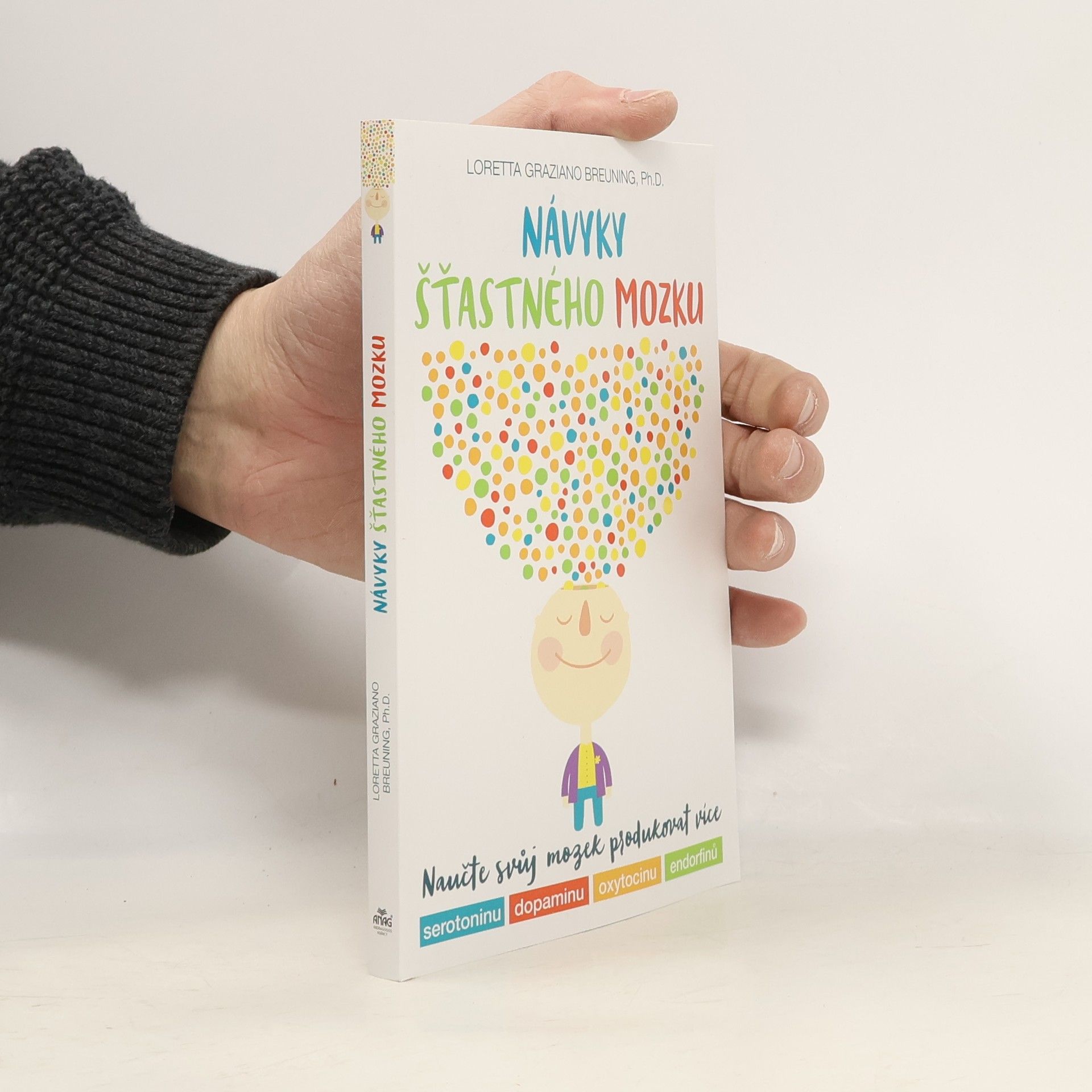 Loretta Graziano Breuning Návyky šťastného mozku : naučte svůj mozek produkovat více serotoninu, dopaminu, oxytocinu, endorfinů