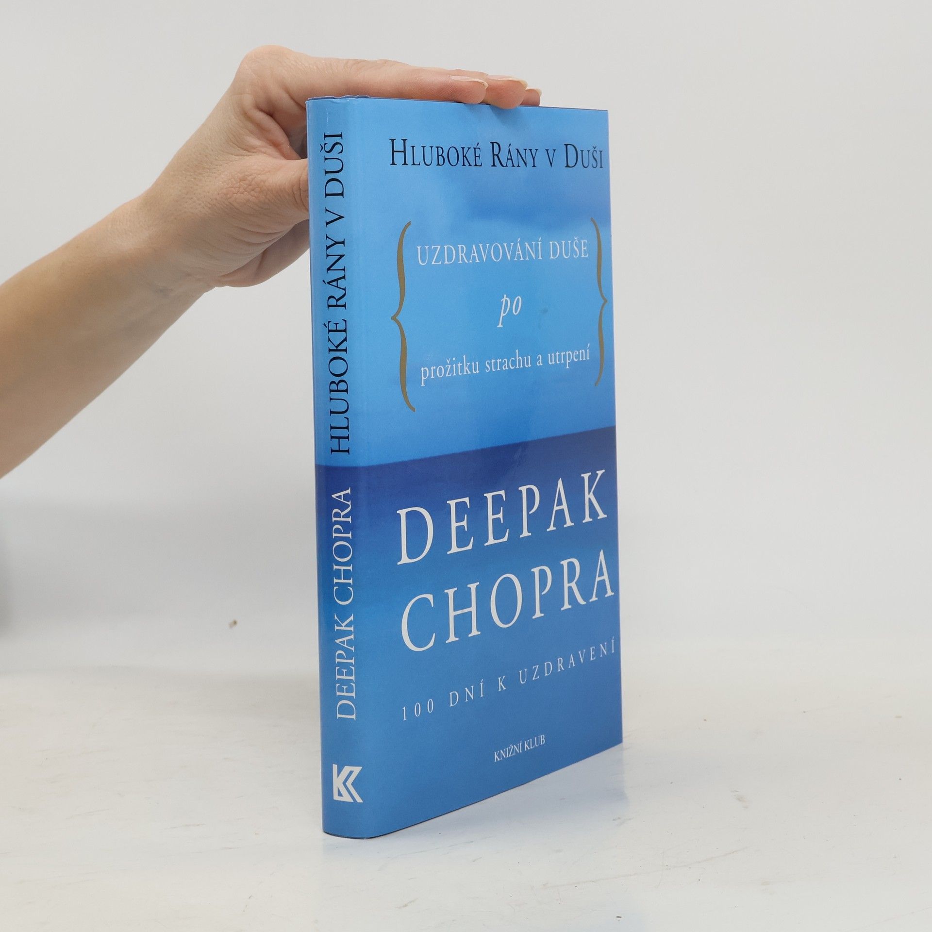 Deepak Chopra Hluboké rány v duši. Uzdravování duše po prožitku strachu a utrpení. 100 dní k uzdravení