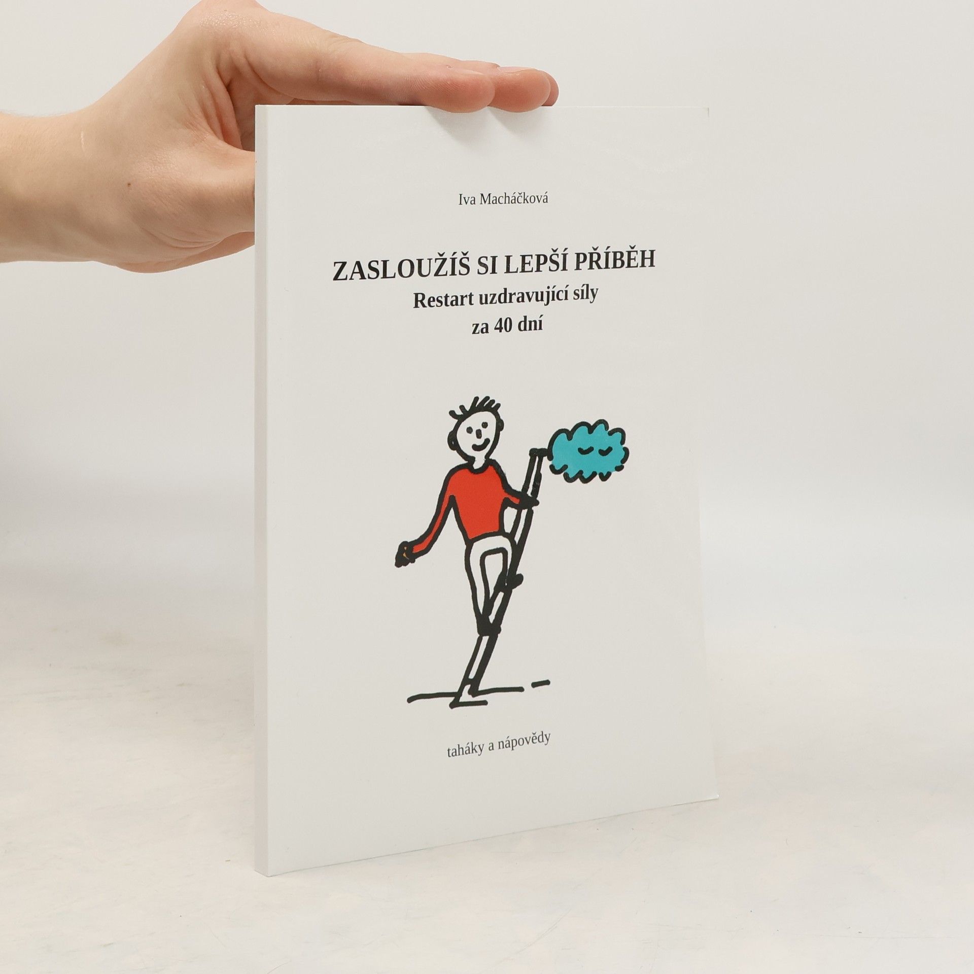 Iva Macháčková Zasloužíš si lepší příběh: restart uzdravující síly za 40 dní: taháky a nápovědy