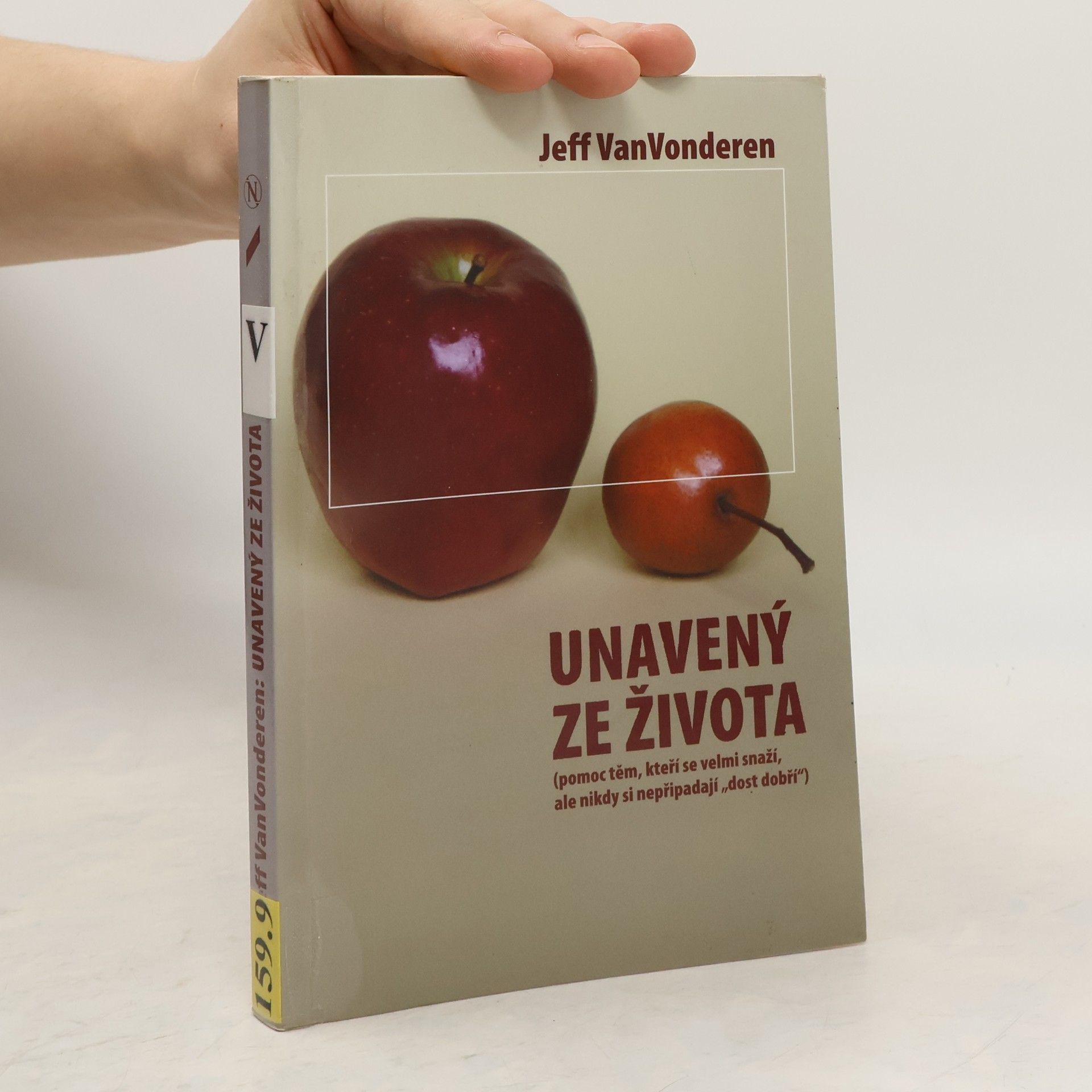 Jeffrey VanVonderen Unavený ze života : pomoc těm, kteří se velmi snaží, ale nikdy si nepřipadají "dost dobří"
