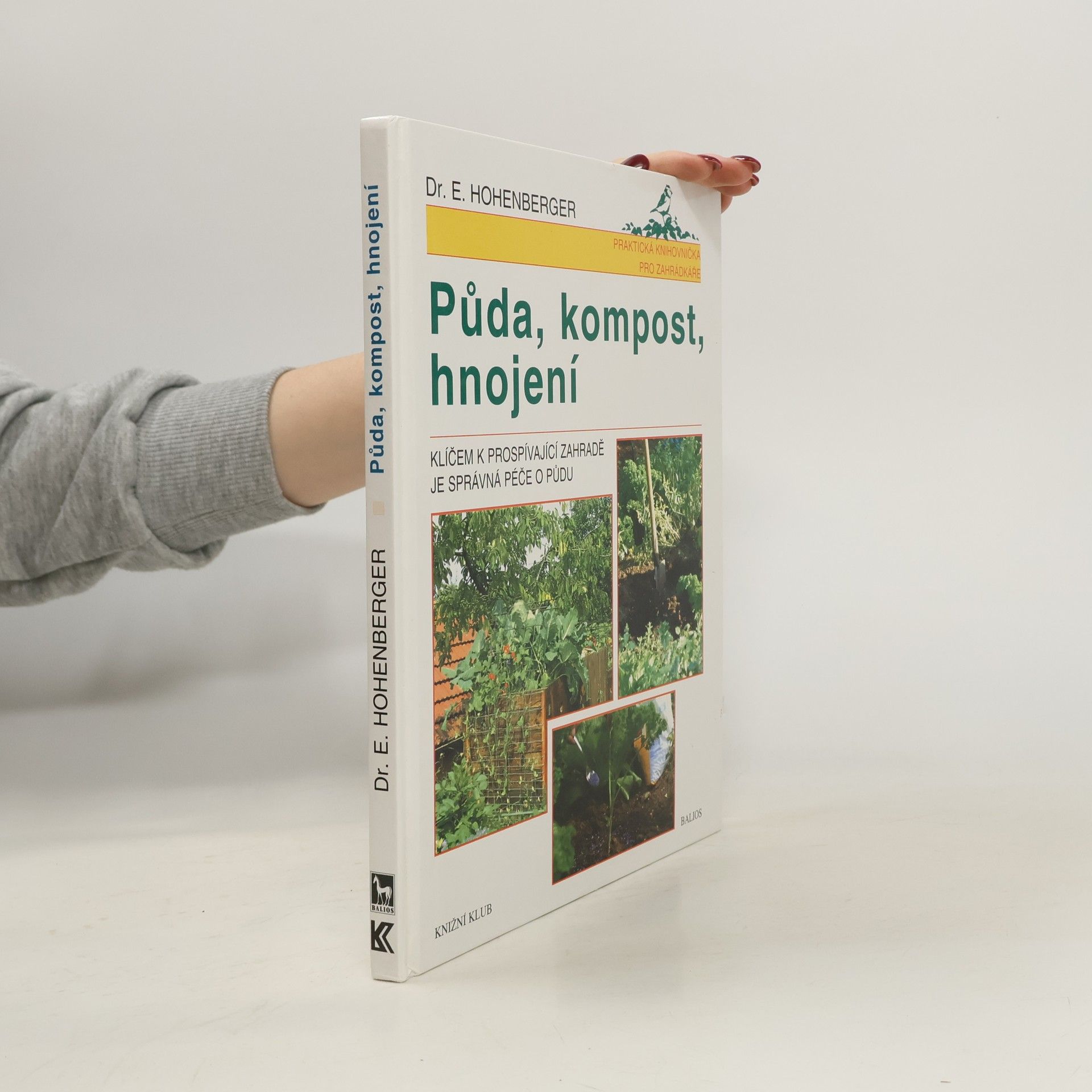 Eleonore Hohenberger Půda, kompost, hnojení : klíčem k prospívající zahradě je správná péče o půdu