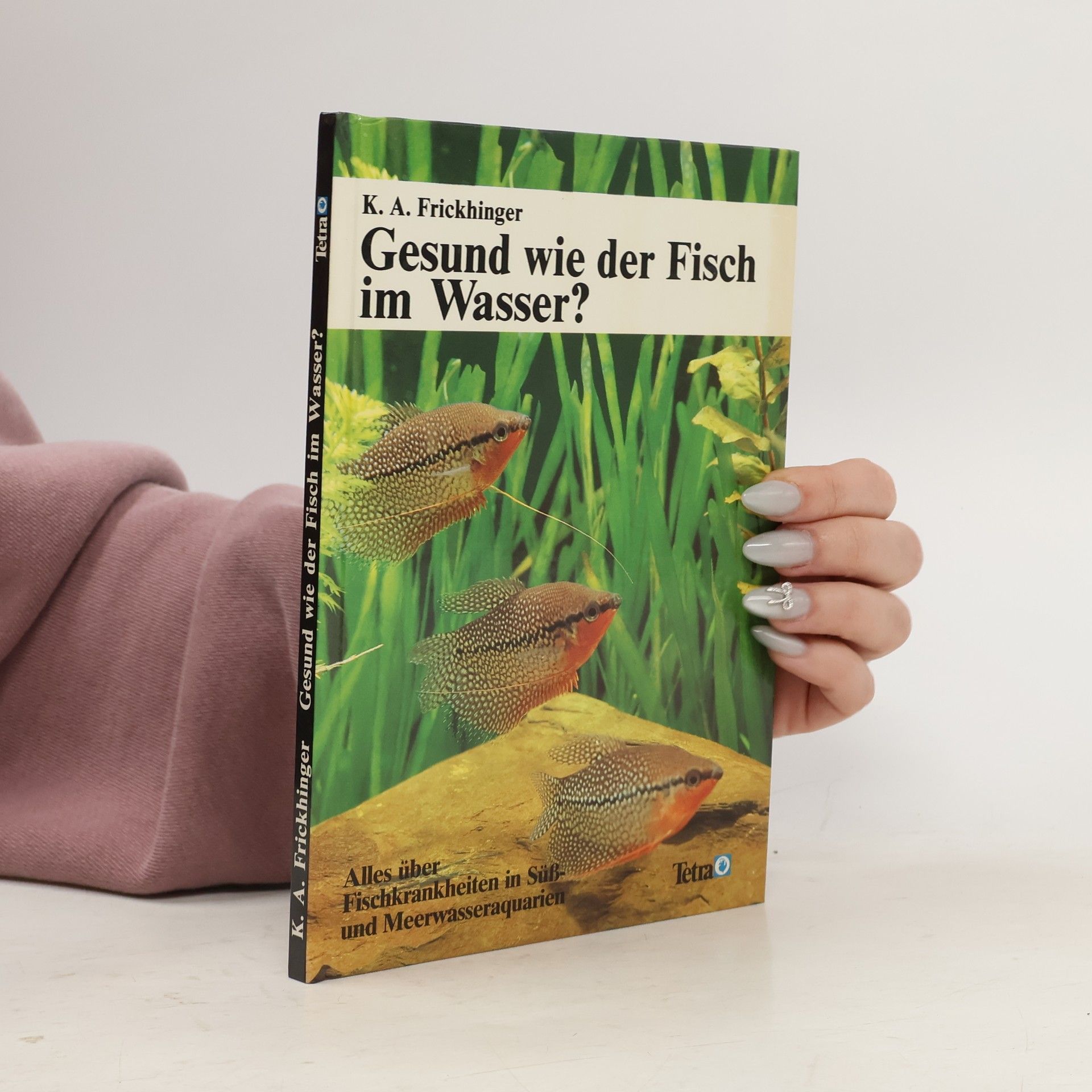 K. A. Frickhinger Gesund wie der Fisch im Wasser? Alles über Fischkrankheiten in Süß- und Meerwasseraquarien