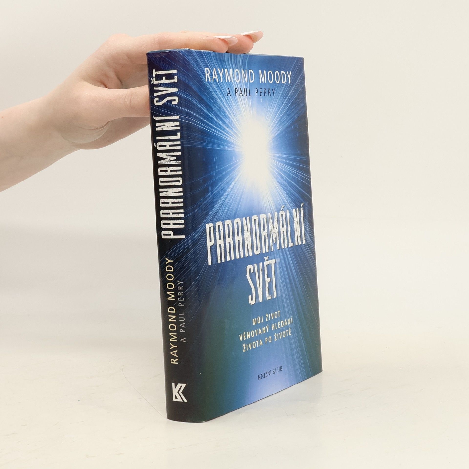 Raymond A. Moody Paranormální svět: Můj život věnovaný hledání života po životě