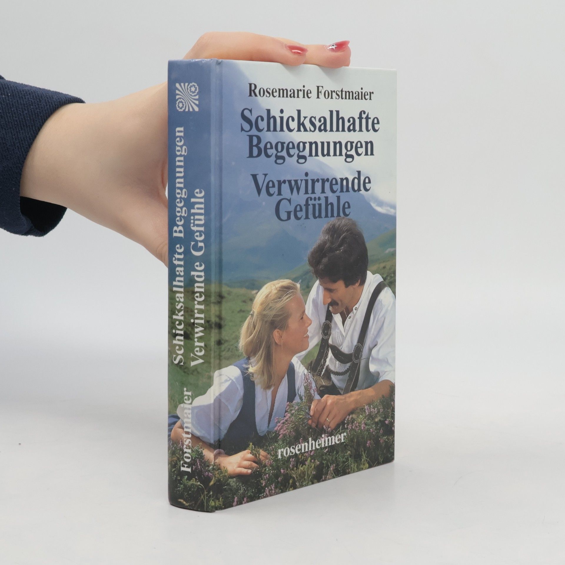 Rosemarie Forstmaier Schicksalhafte Begegnungen.Verwirrende Gefühle