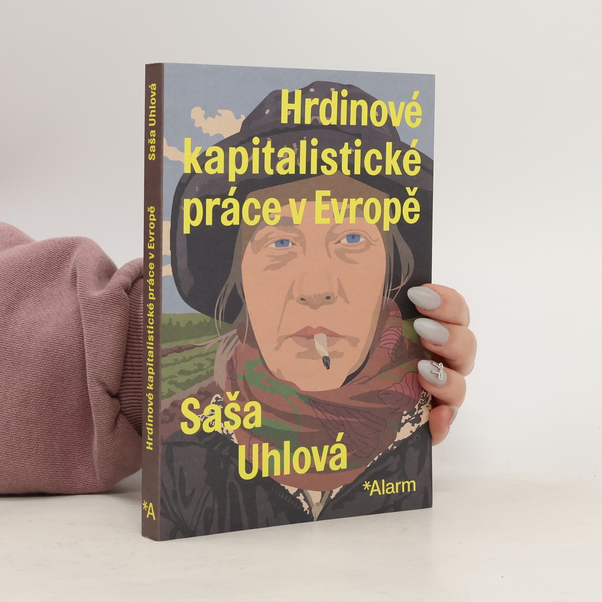 Saša Uhlová Hrdinové kapitalistické práce v Evropě