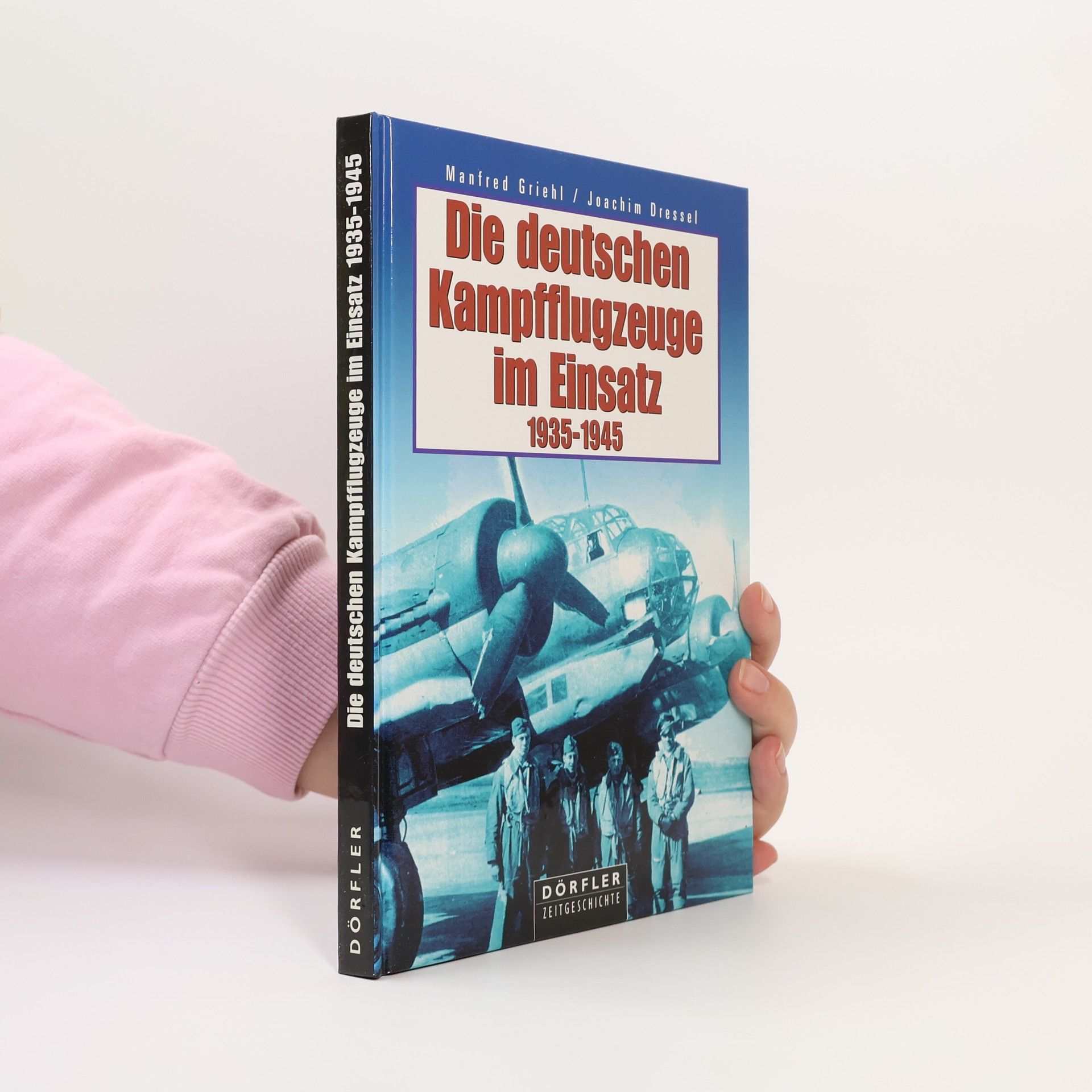 Manfred Griehl Die deutschen Kampfflugzeuge im Einsatz 1935 - 1945