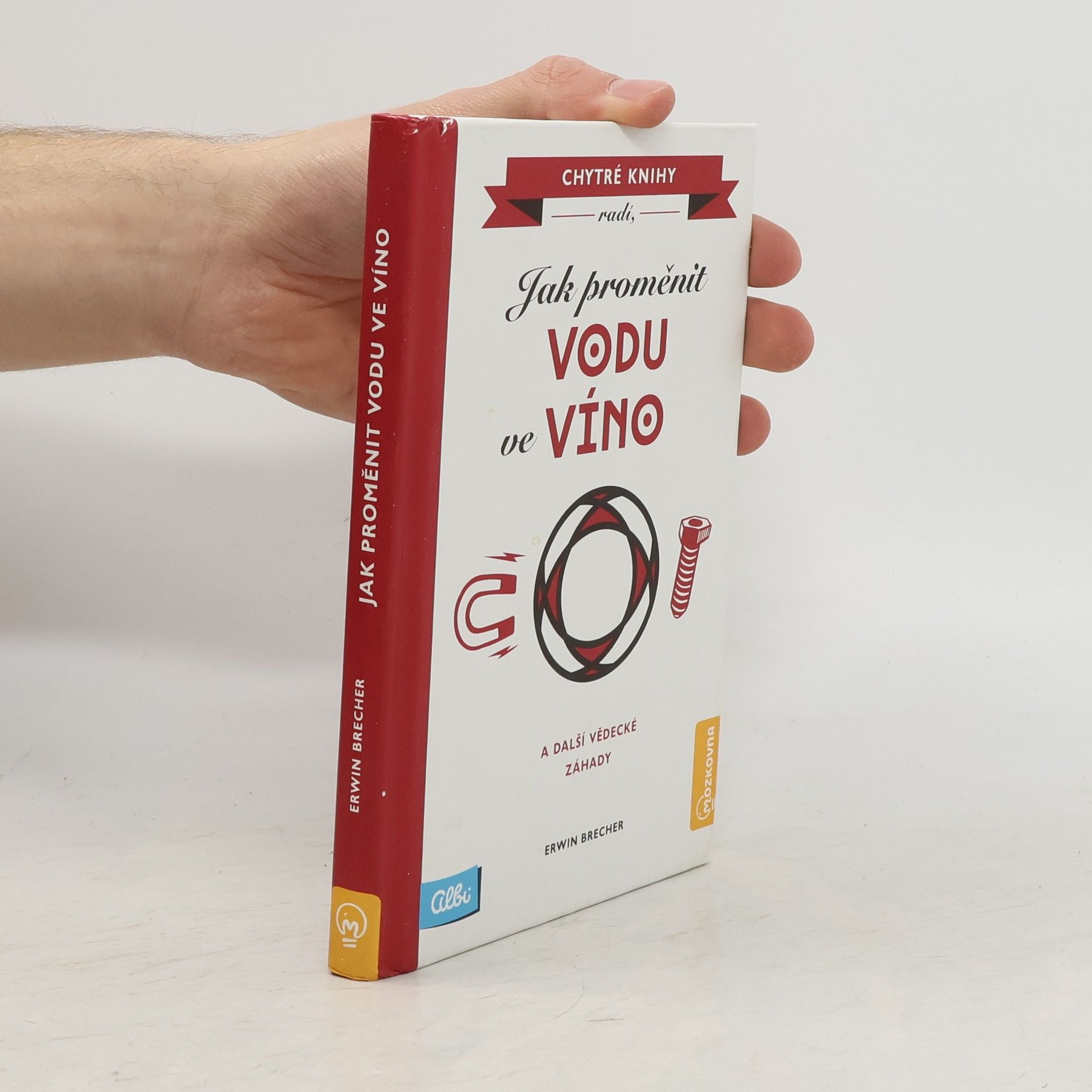 Erwin Brecher Jak proměnit vodu ve víno a další vědecké záhady