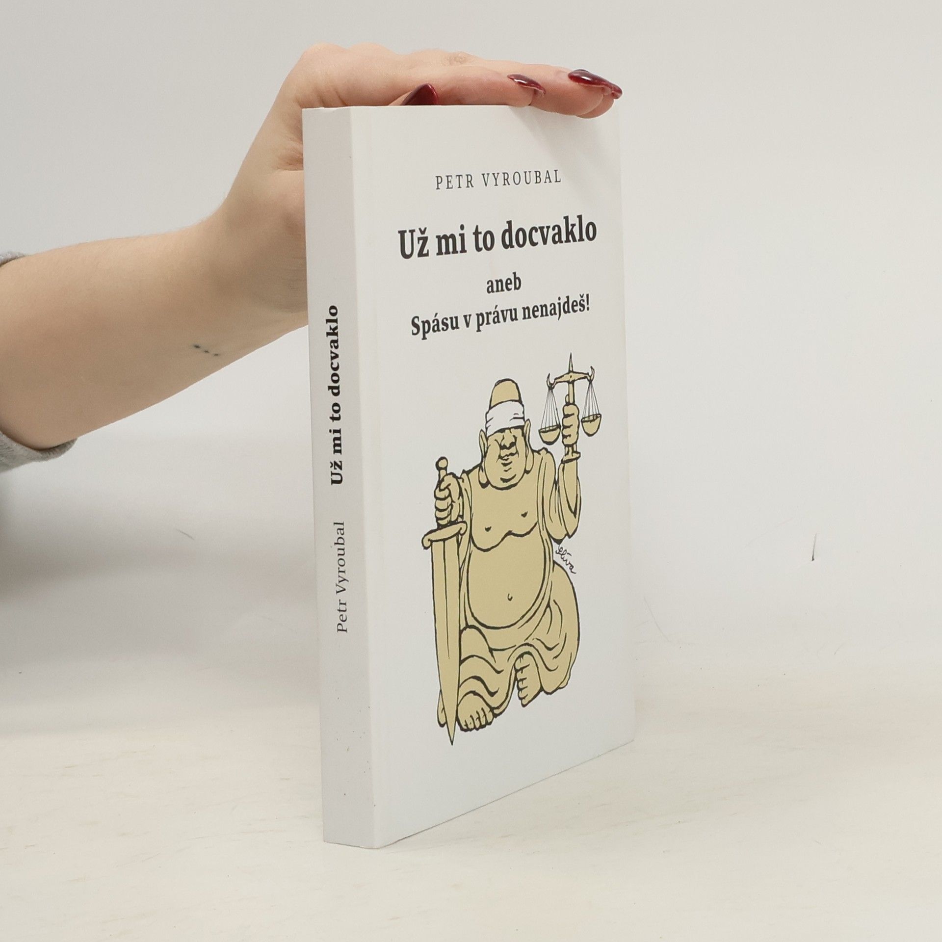 Petr Vyroubal Už mi to docvaklo, aneb, Spásu v právu nenajdeš!