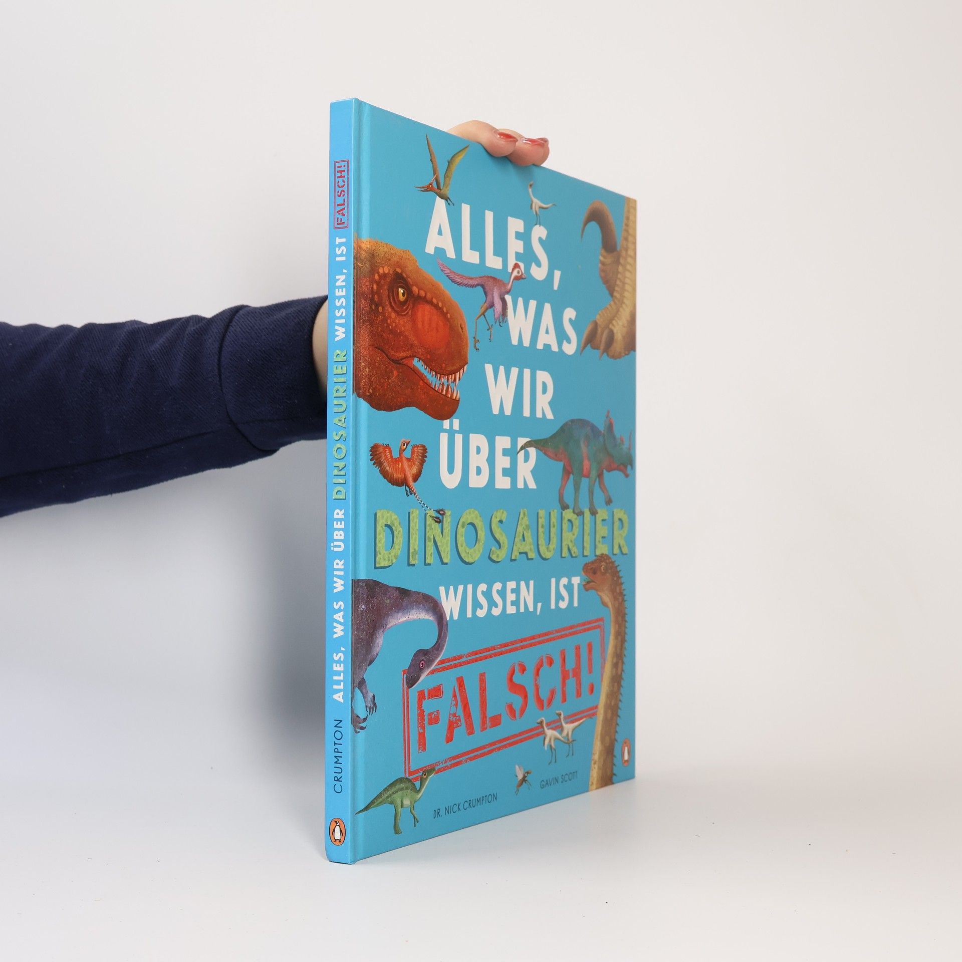 Nick Crumpton Alles, was wir über Dinosaurier wissen, ist falsch!