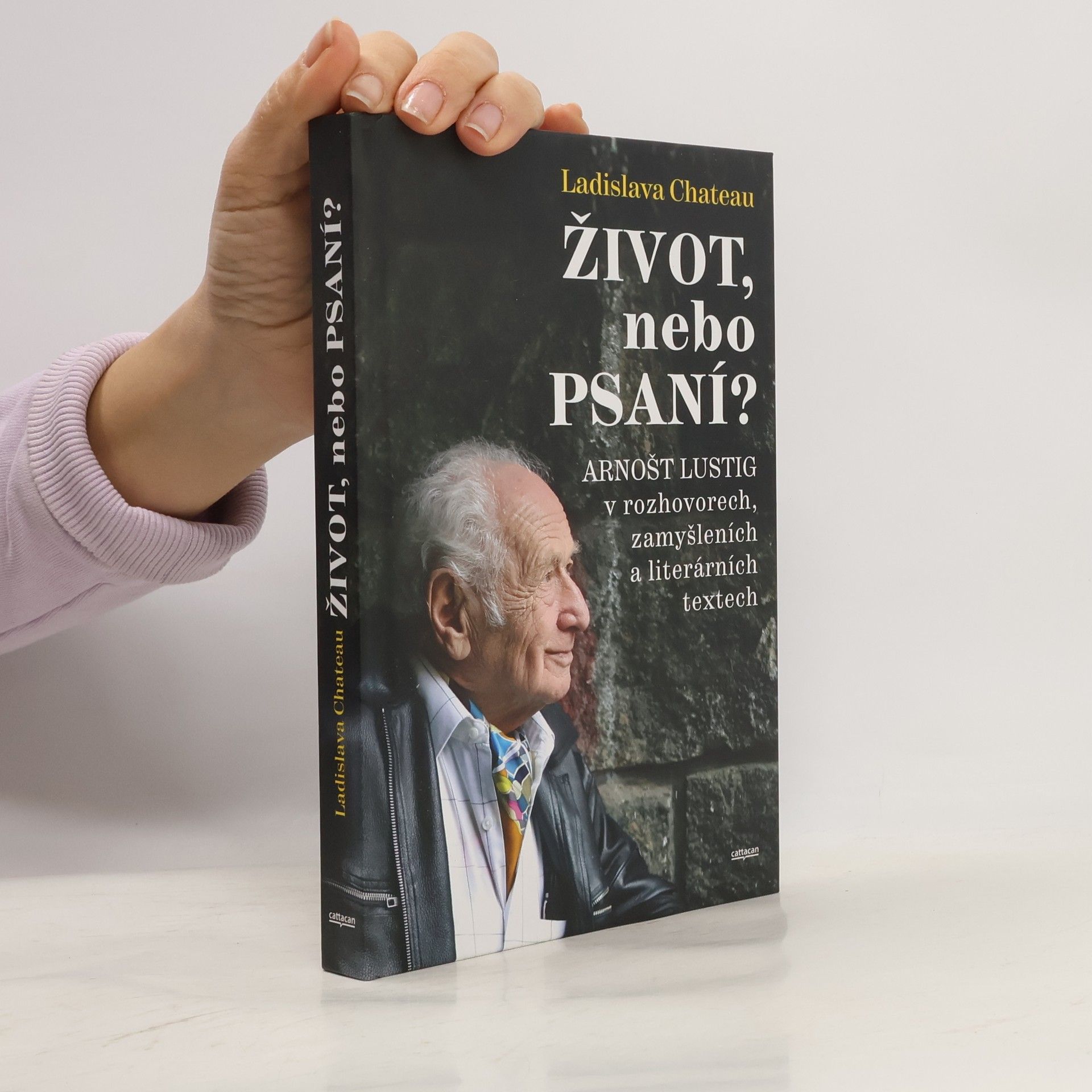 Ladislava Chateau Život, nebo Psaní? Arnošt Lustig v rozhovorech, zamyšleních a literárních textech