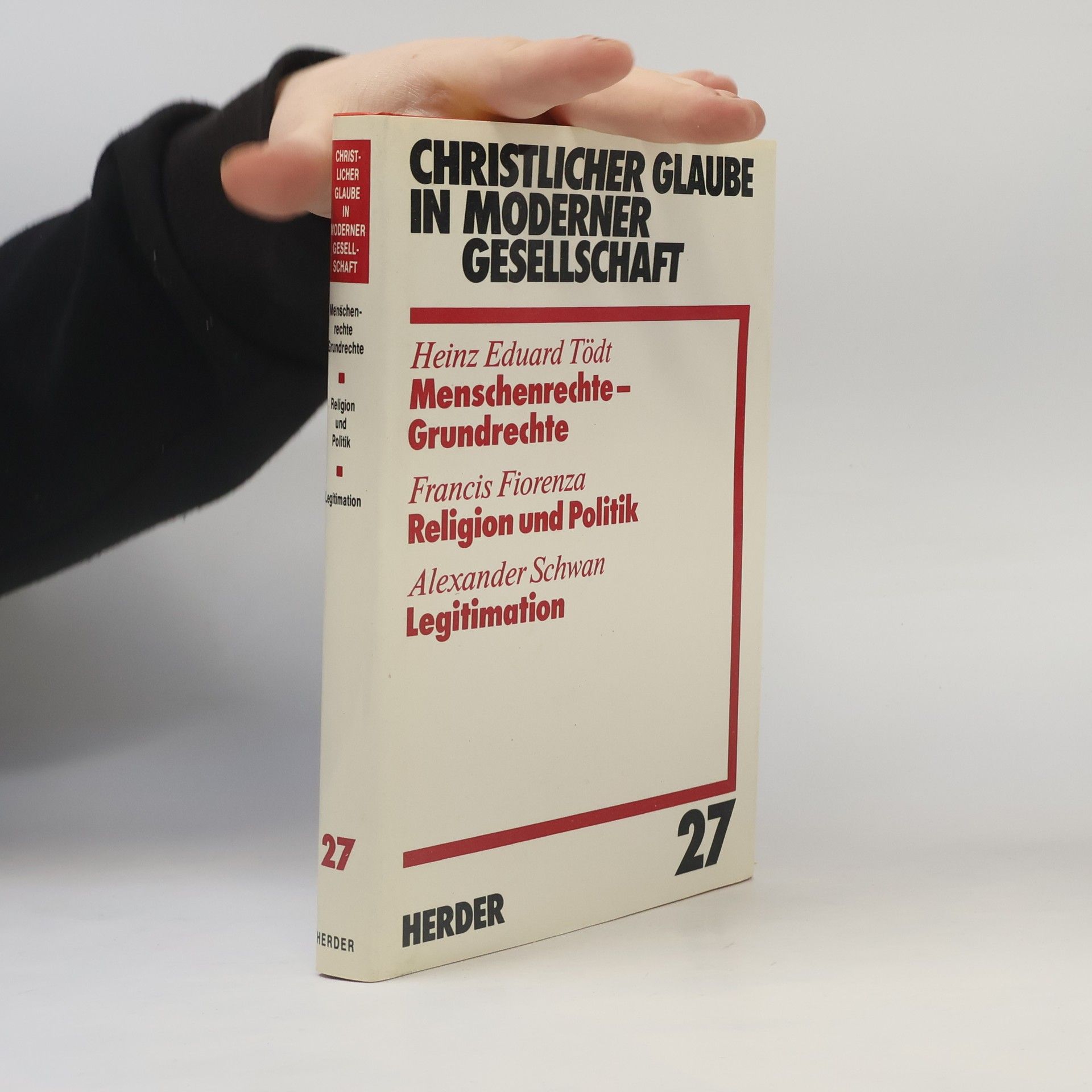 Christlicher Glaube in moderner Gesellschaft : Menschenrechte - Grundrechte : Religion und Politik : Legitimation. Teilband 27.