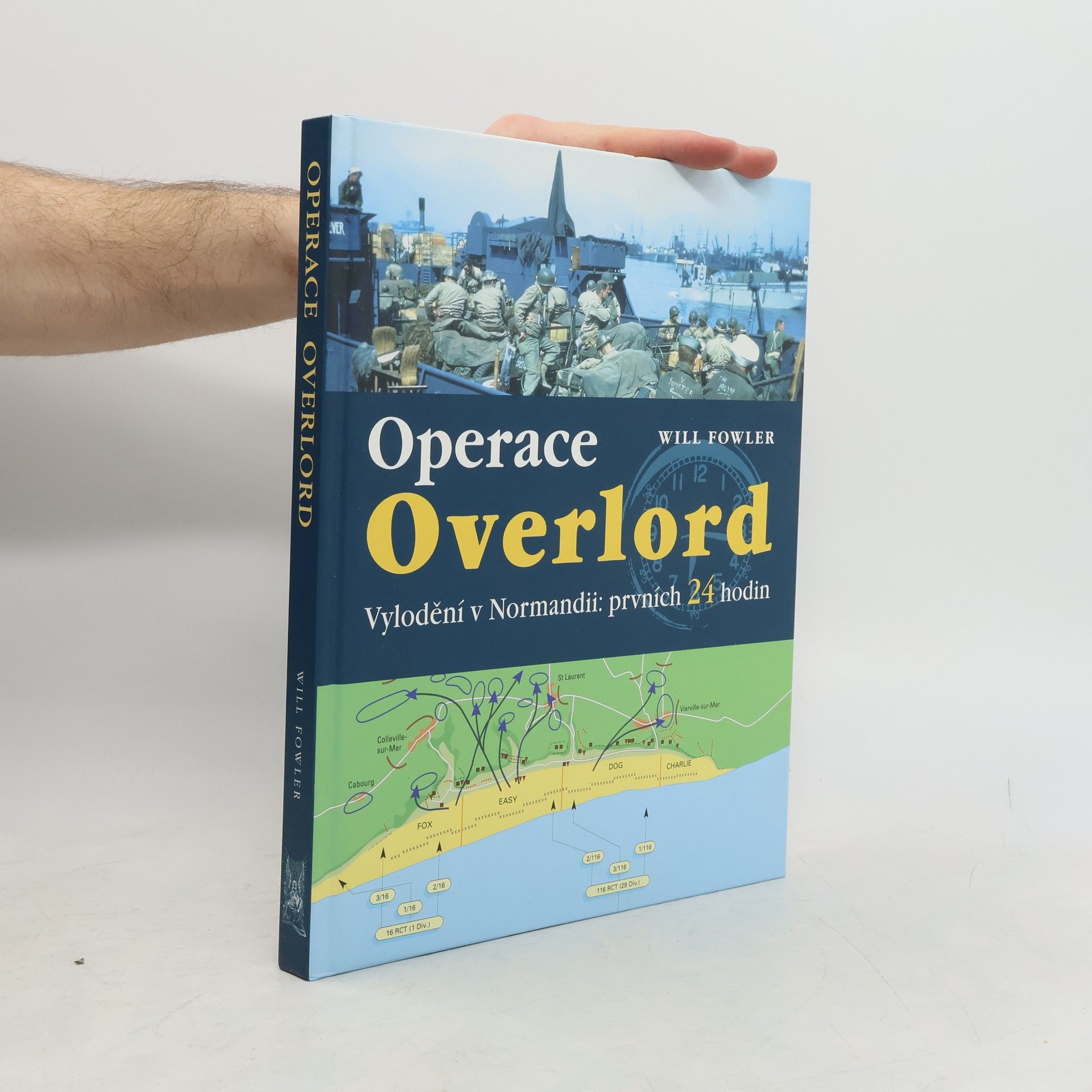 Will Fowler Operace Overlord. Invaze v Normandii: Prvních 24 hodin