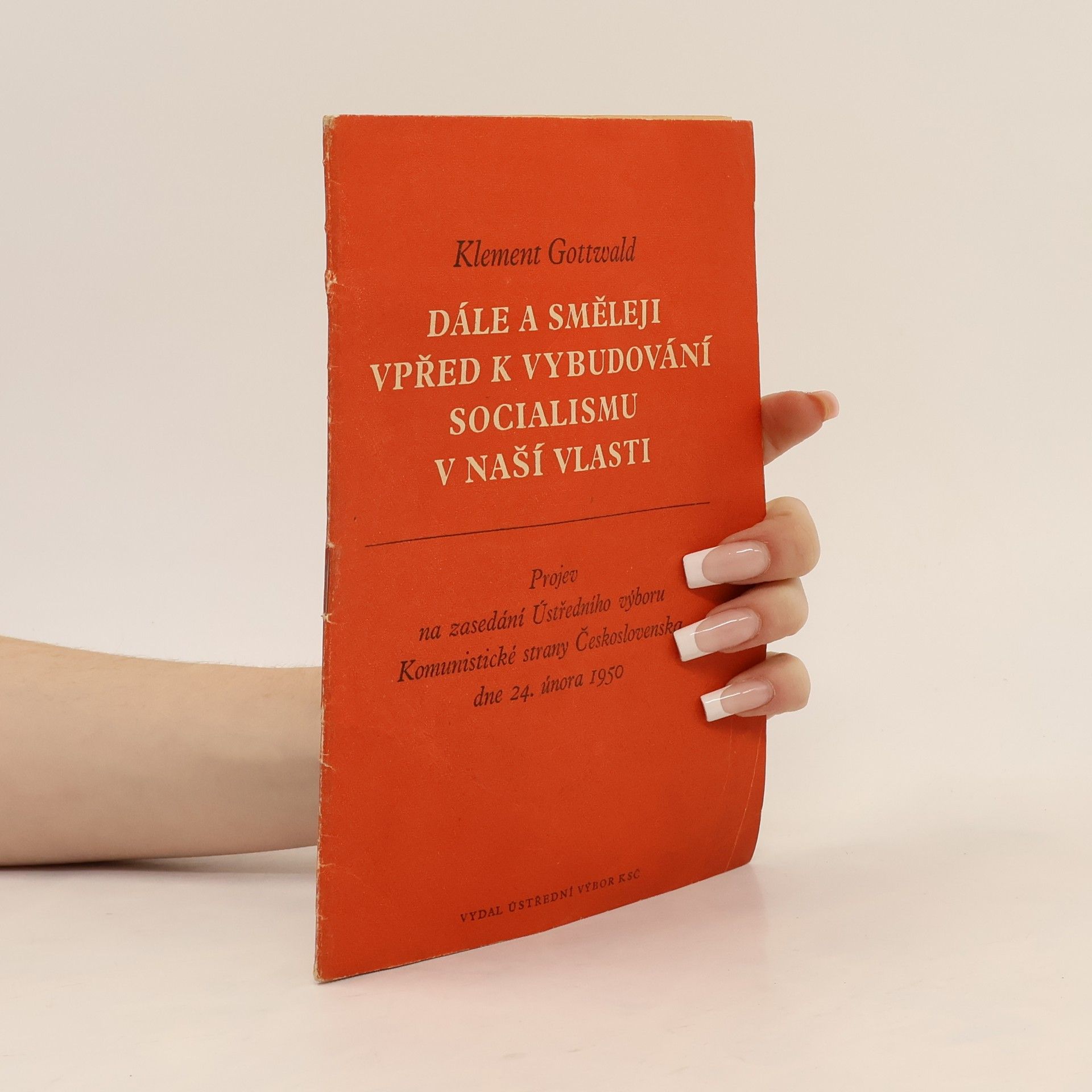 Klement Gottwald Dále a směleji vpřed k vybudování socialismu v naší vlasti
