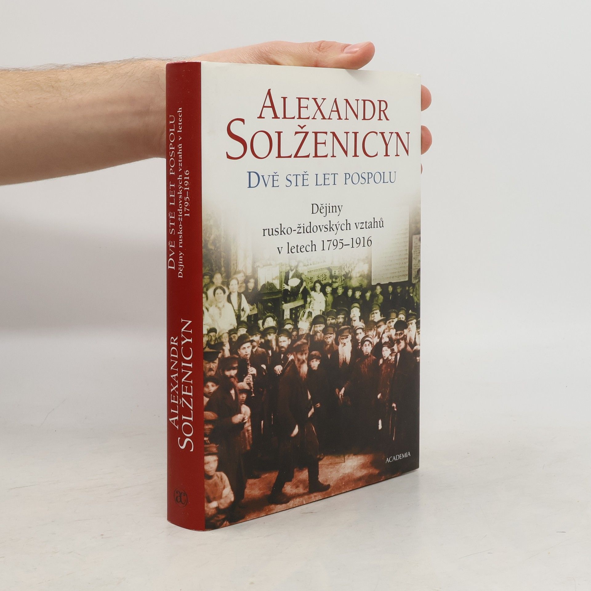 Alexandr Isajevič Solženicyn Dvě stě let pospolu: Dějiny rusko-židovských vztahů v letech 1795-1916 1. díl