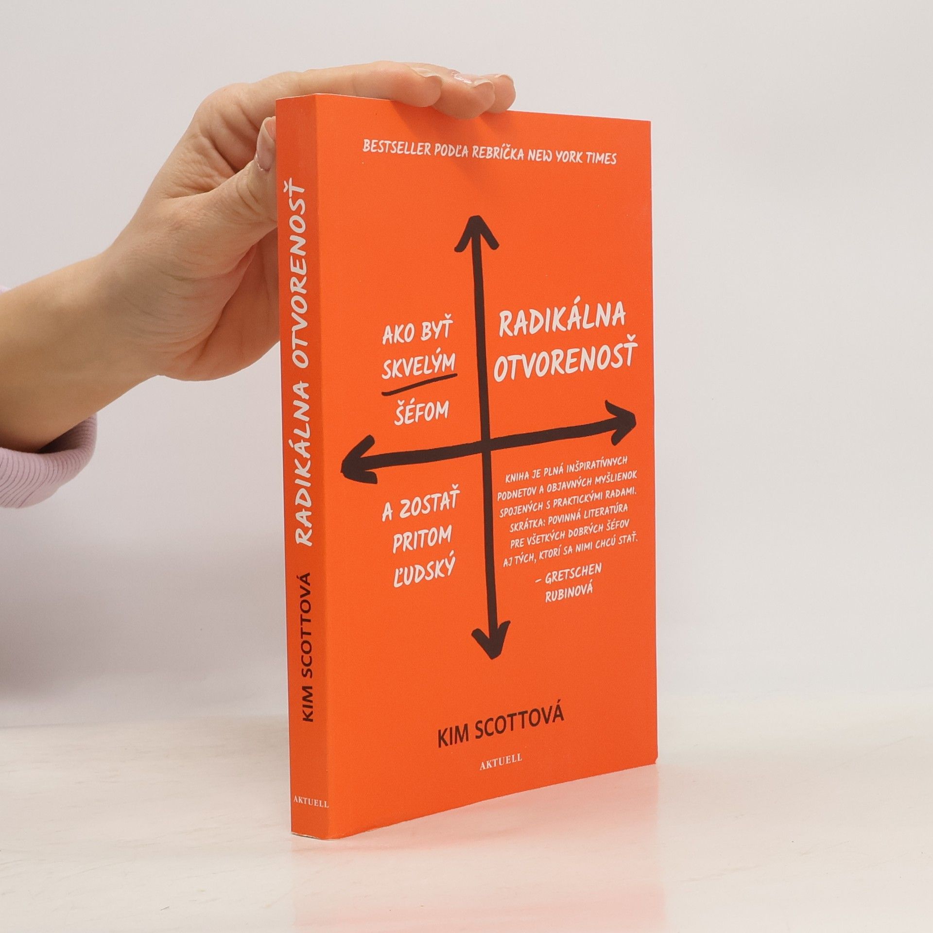 Kim Scott Radikálna otvorenosť. Ako byť skvelým šéfom a zostať pritom ľudský