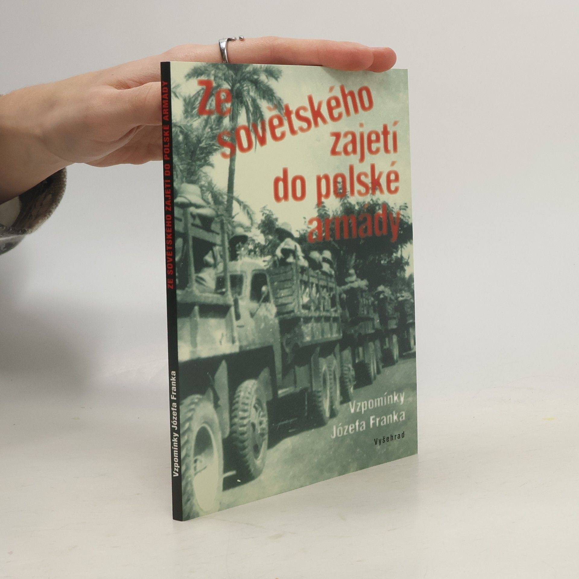 Józef Franek Ze sovětského zajetí do polské armády. Vzpomínky Józefa Franka