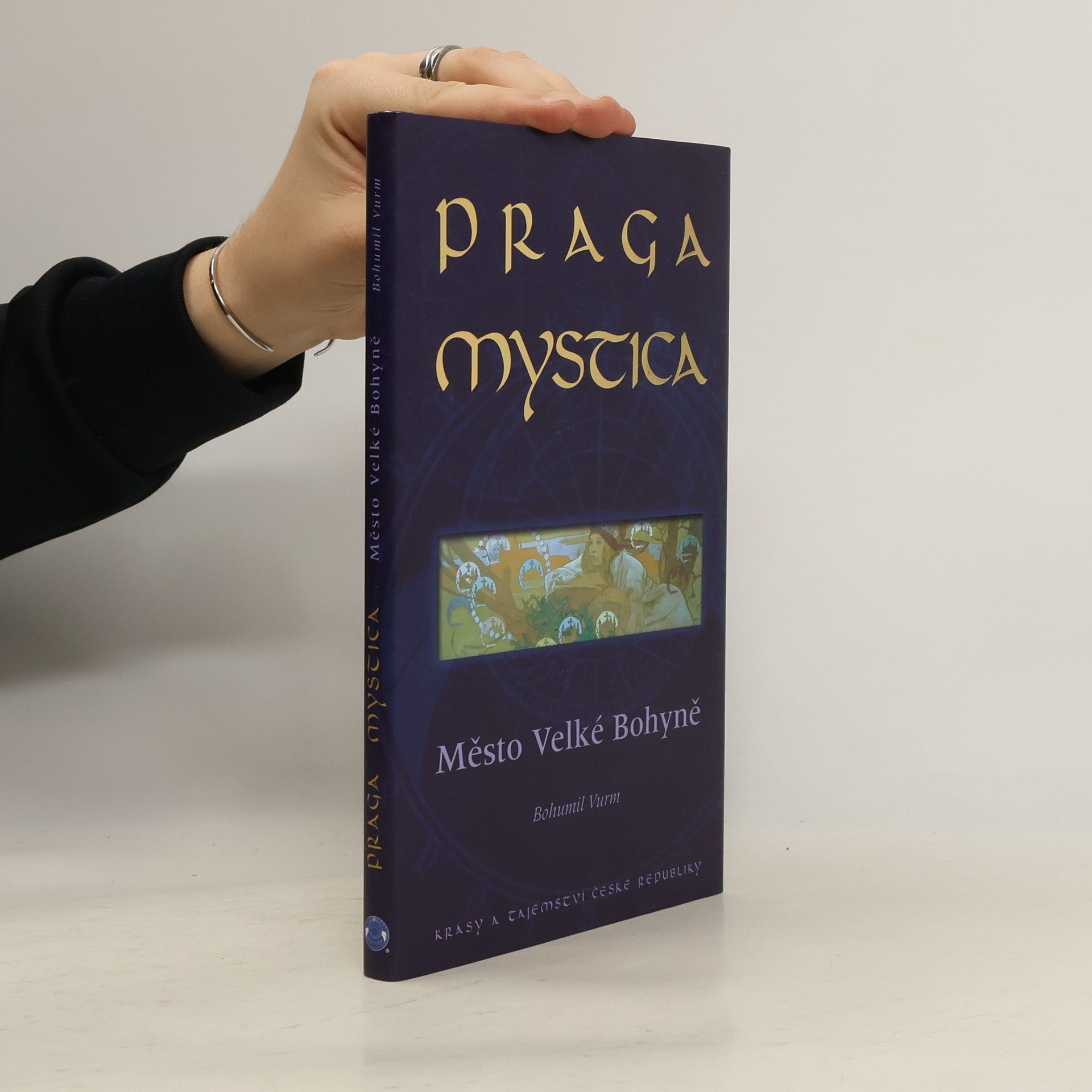 Bohumil Vurm Praga Mystica: Město Velké Bohyně : krásy a tajemství České republiky