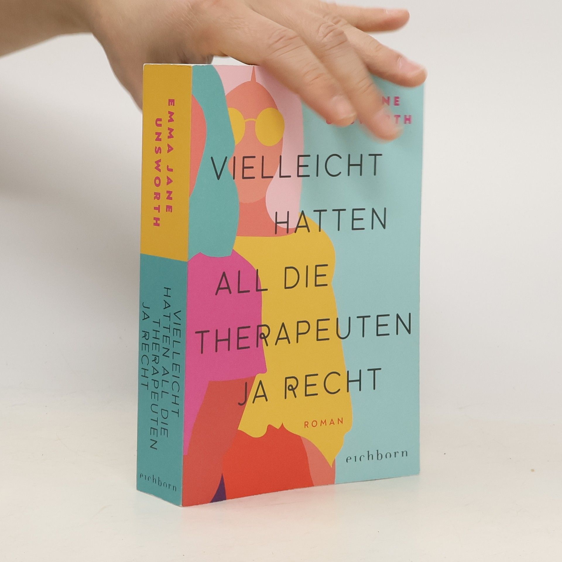 Emma Jane Unsworth Vielleicht hatten all die Therapeuten ja recht