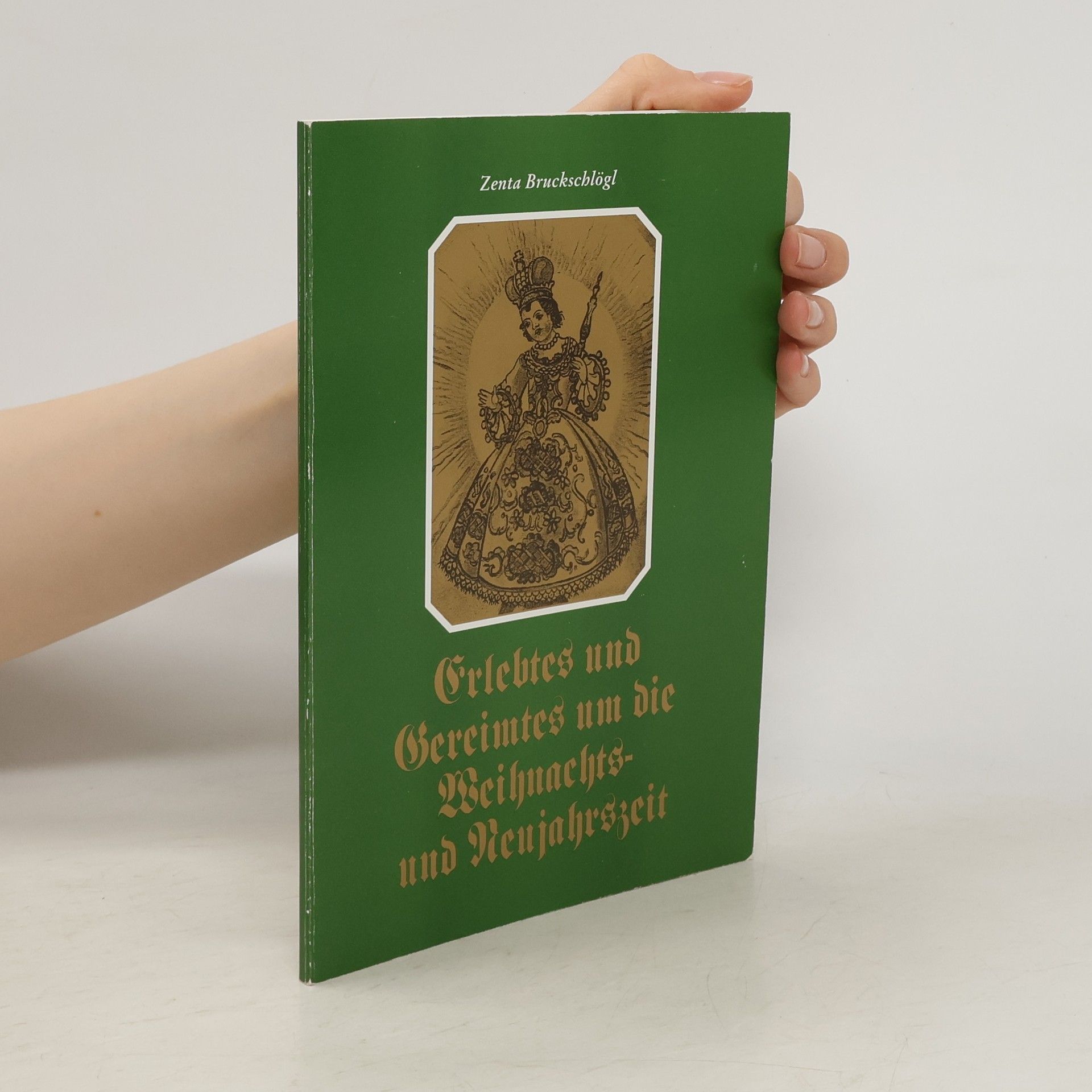 Zenta Bruckschlögl Erlebtes und Gereimtes um die Weihnachts- und Neujahrszeit