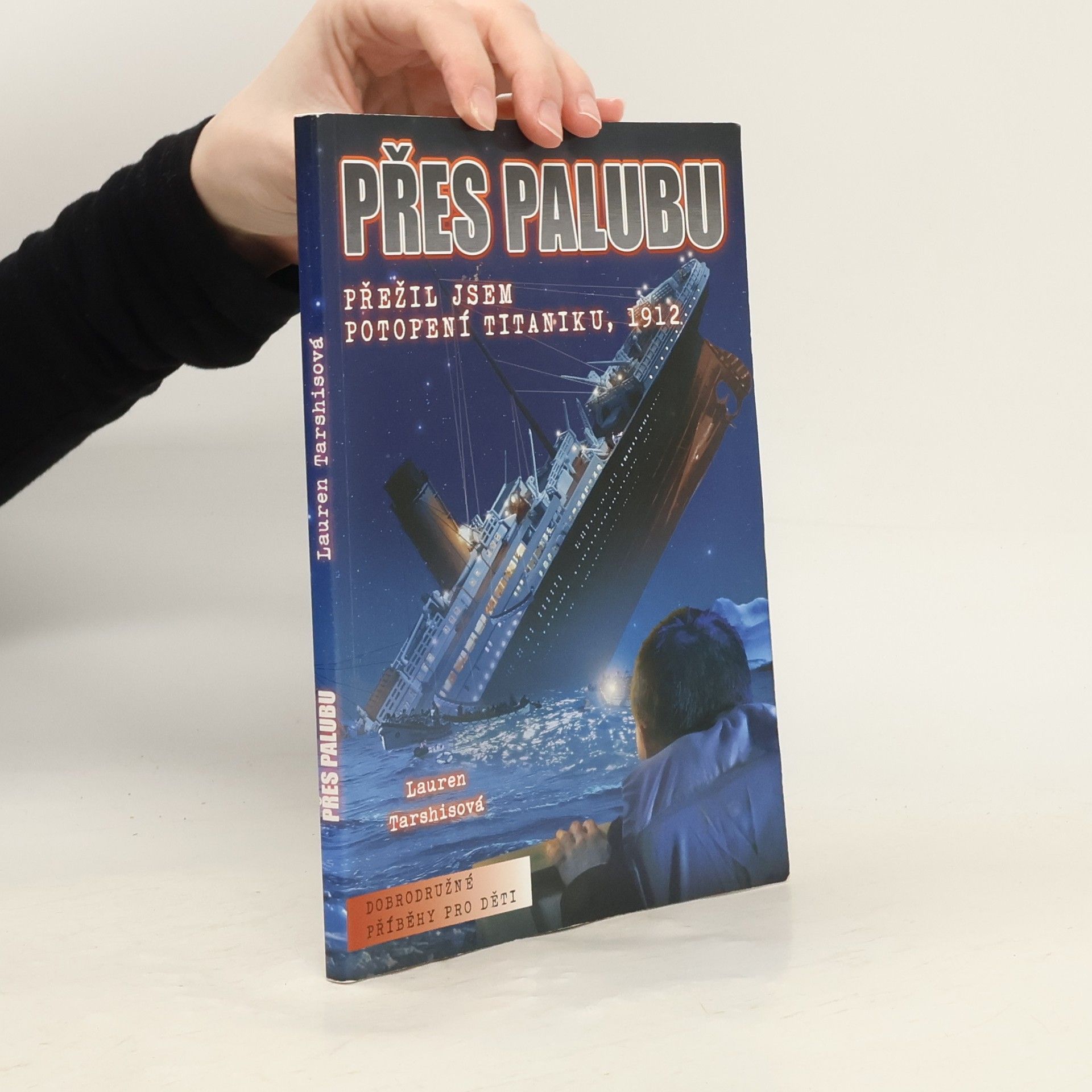 Lauren Tarshis Přes palubu: Přežil jsem potopení Titaniku, 1912