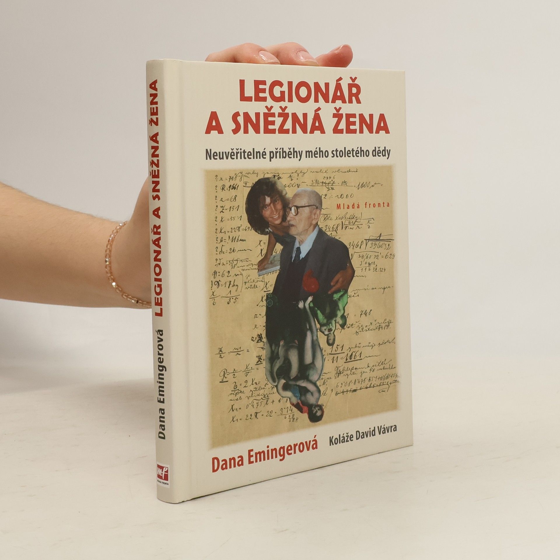 Dana Emingerová Legionář a sněžná žena : neuvěřitelné příběhy mého stoletého dědy