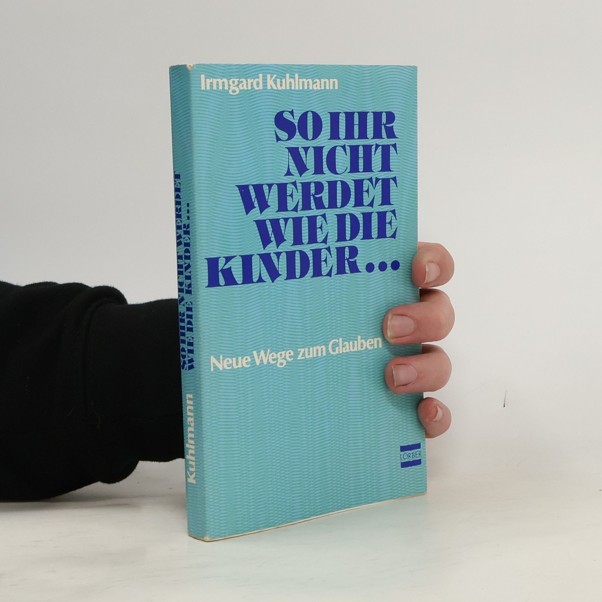 Irmgard Kuhlmann So ihr nicht werdet wie die Kinder...