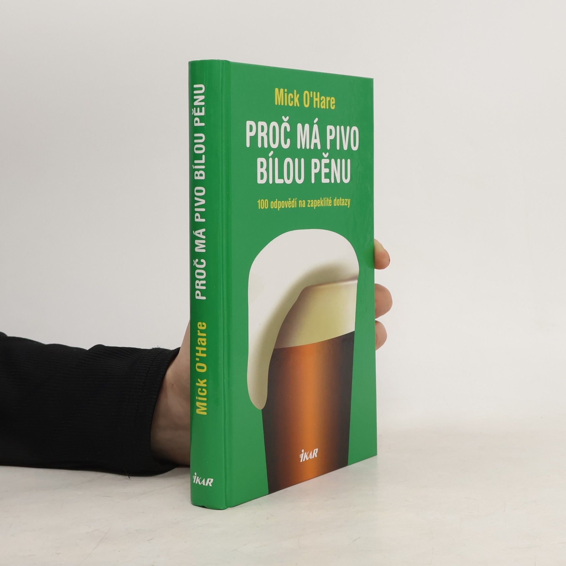 Mick O. Hare Proč má pivo bílou pěnu? : 100 odpovědí na zapeklité dotazy