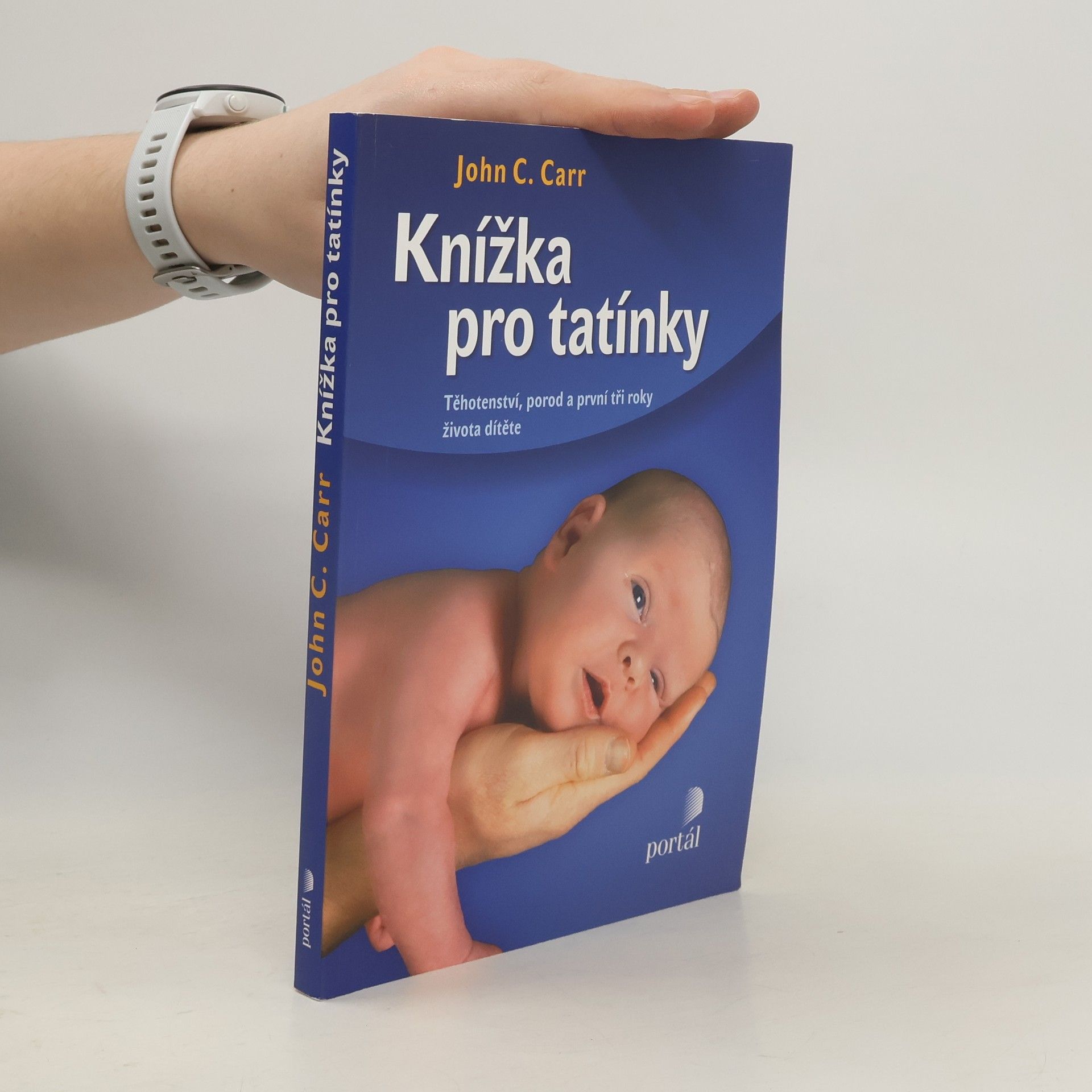John C. Carr Knížka pro tatínky. Těhotenství, porod a první tři roky života dítěte