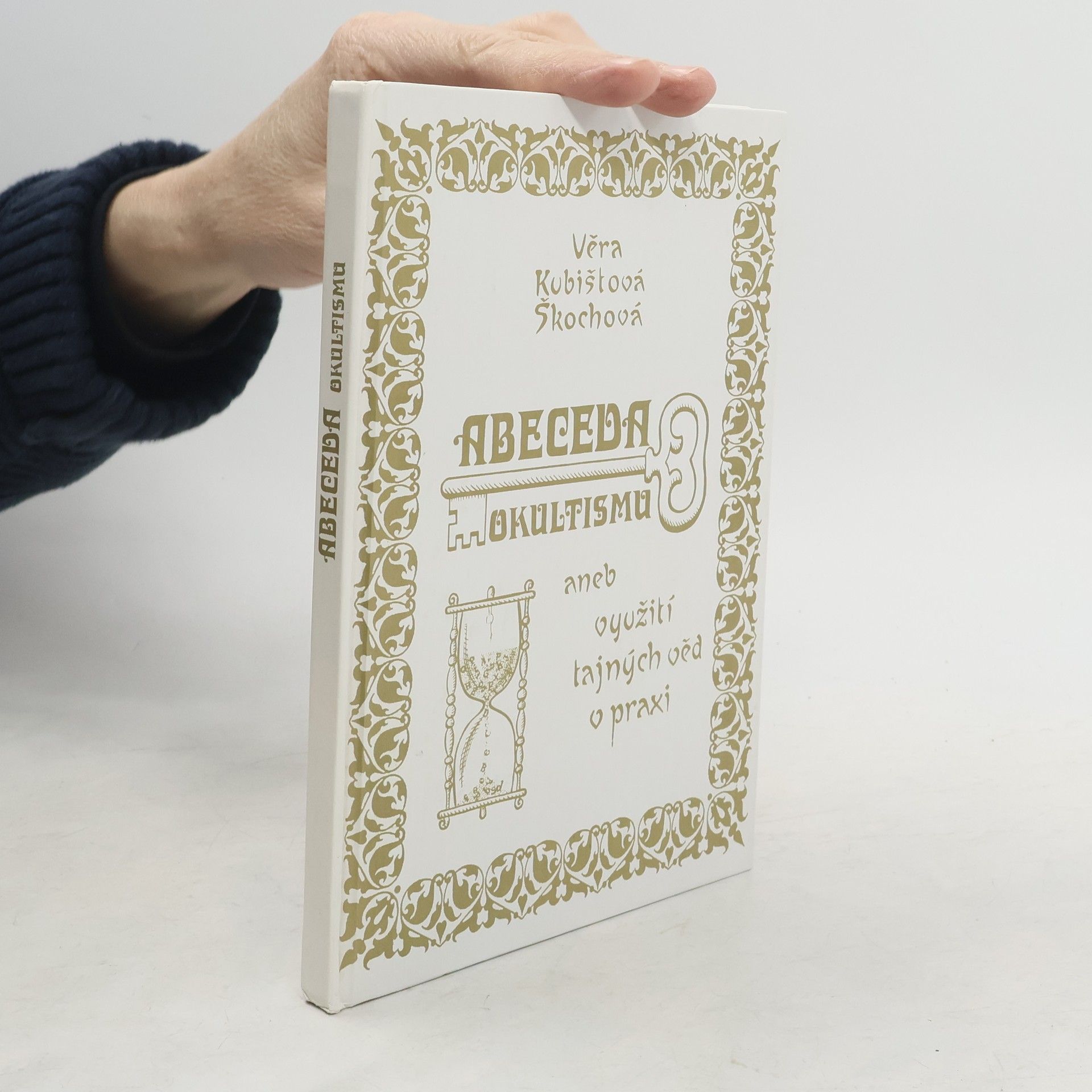 Věra Kubištová Abeceda okultismu, aneb, Využití tajných věd v praxi