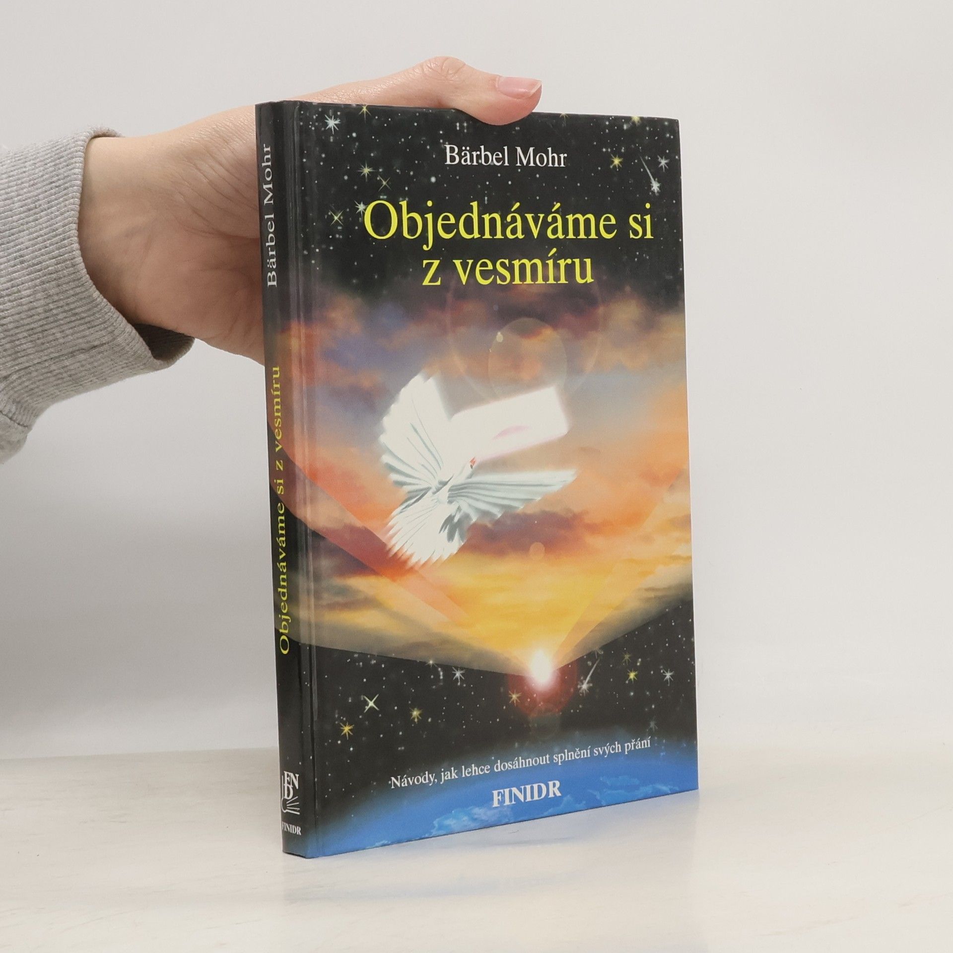 Bärbel Mohr Objednáváme si z vesmíru : návody, jak lehce dosáhnout splnění svých přání